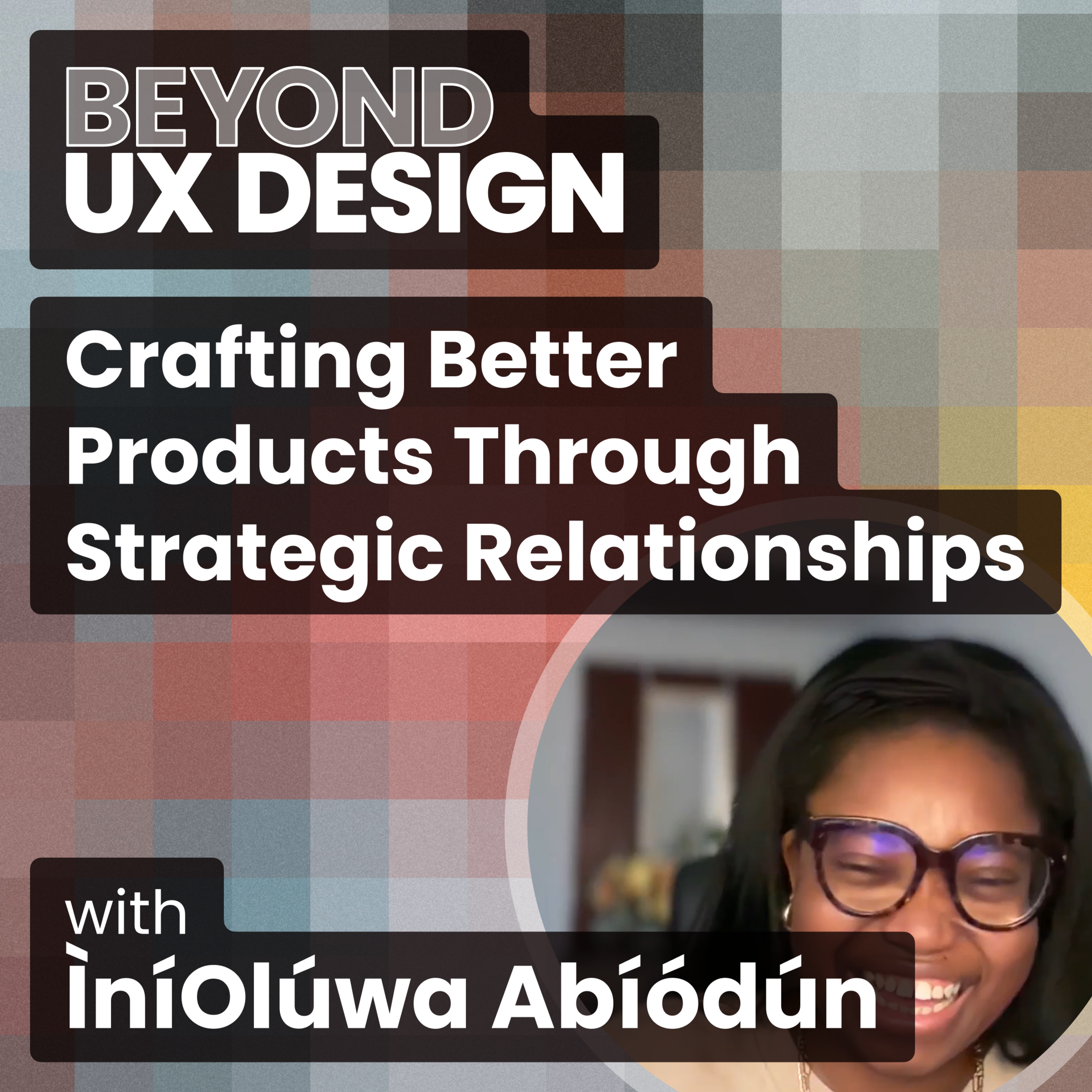 cover of episode Design Diplomacy: Crafting Better Products Through Strategic Relationships with ÌníOlúwa Abíódún