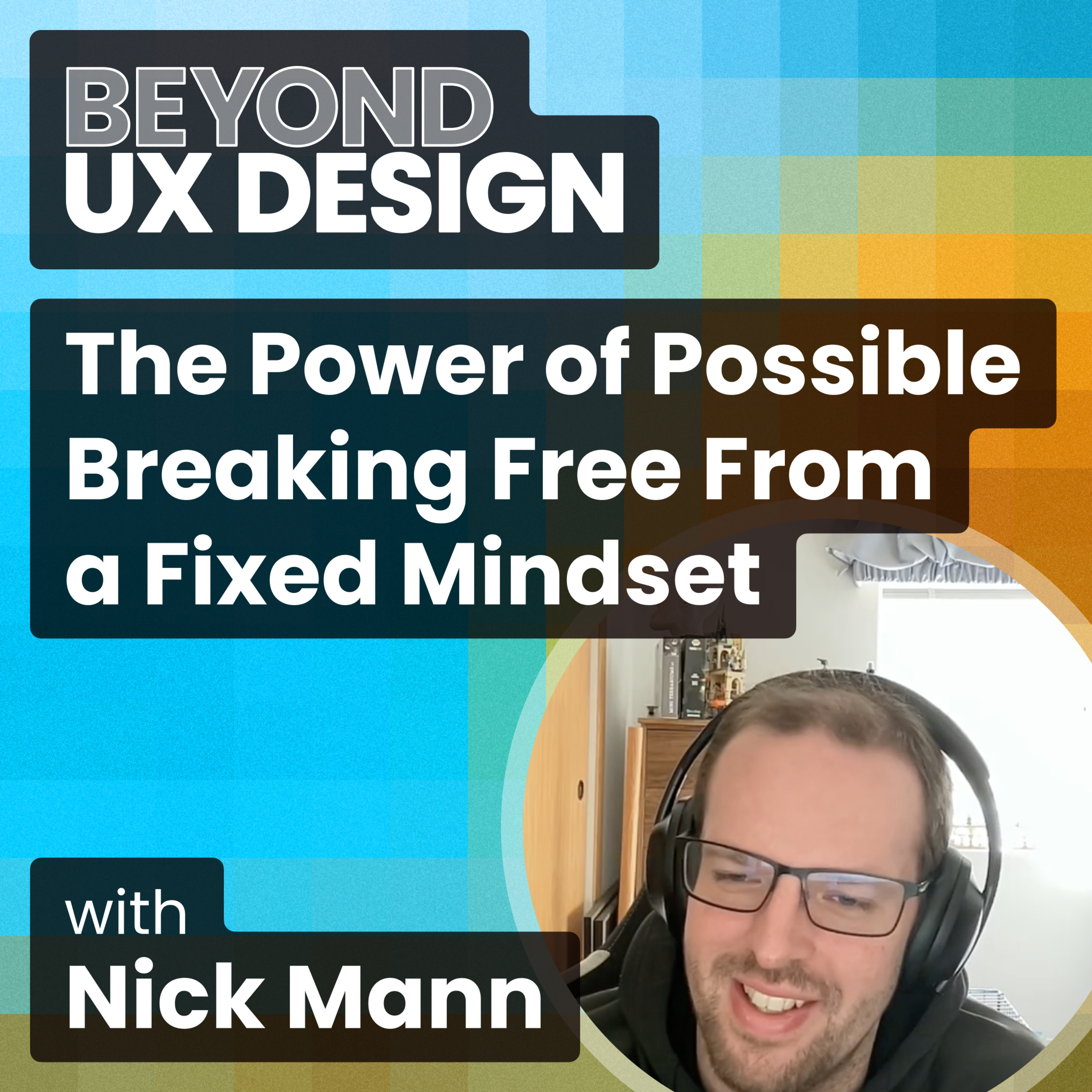 cover of episode The Power of Possible: Breaking Free From a Fixed Mindset with Nick Mann