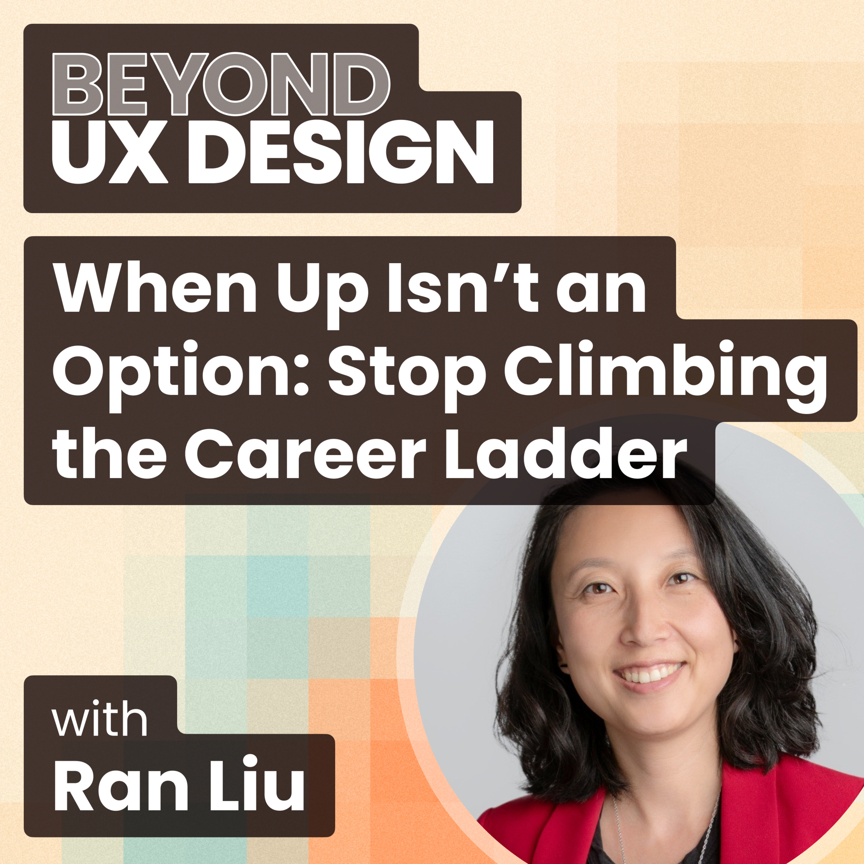 When Up Isn’t an Option: Stop Climbing the Career Ladder with Ran Liu