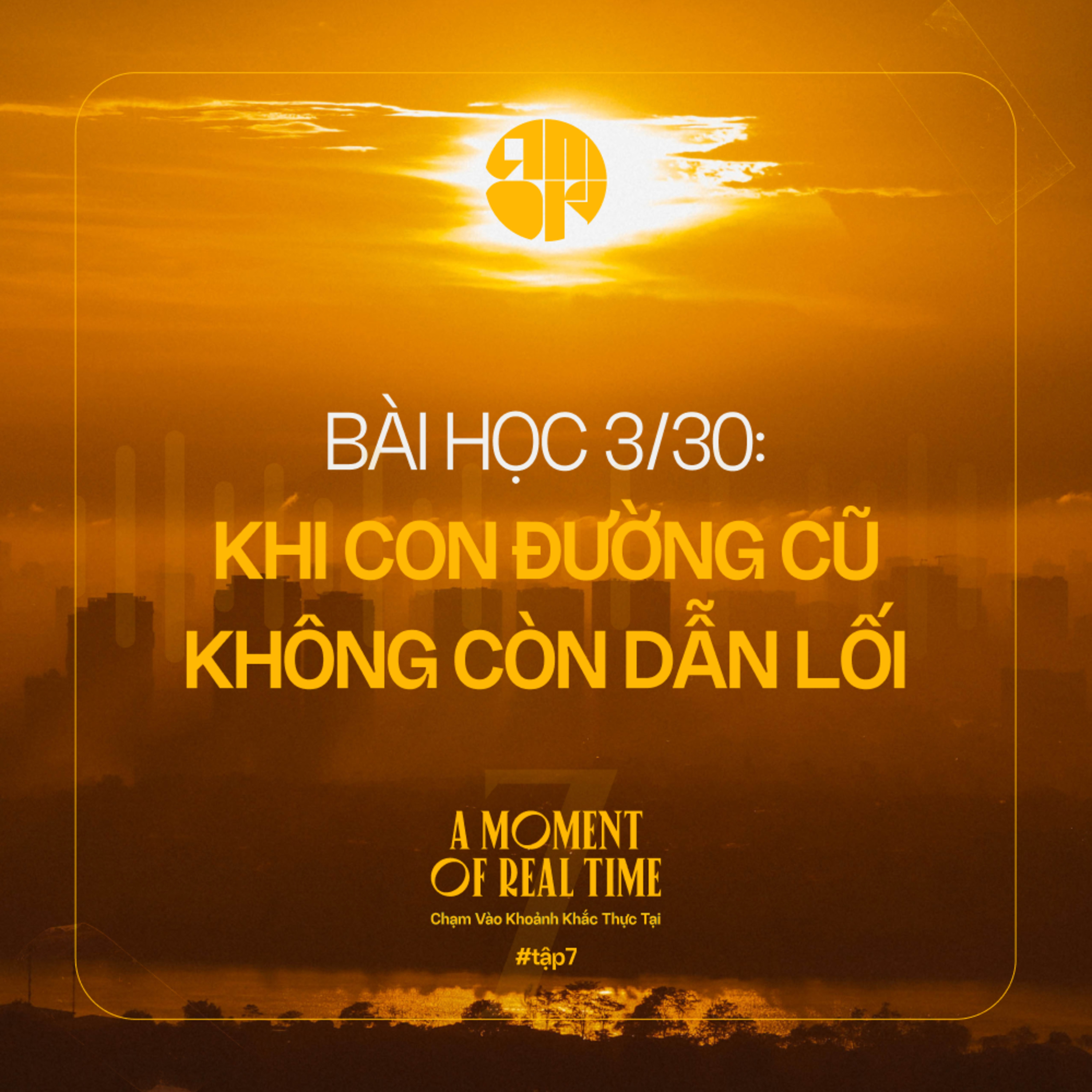 #7 | Bài Học 3/30: Khi Con Đường Cũ Không Còn Dẫn Lối  episode artwork