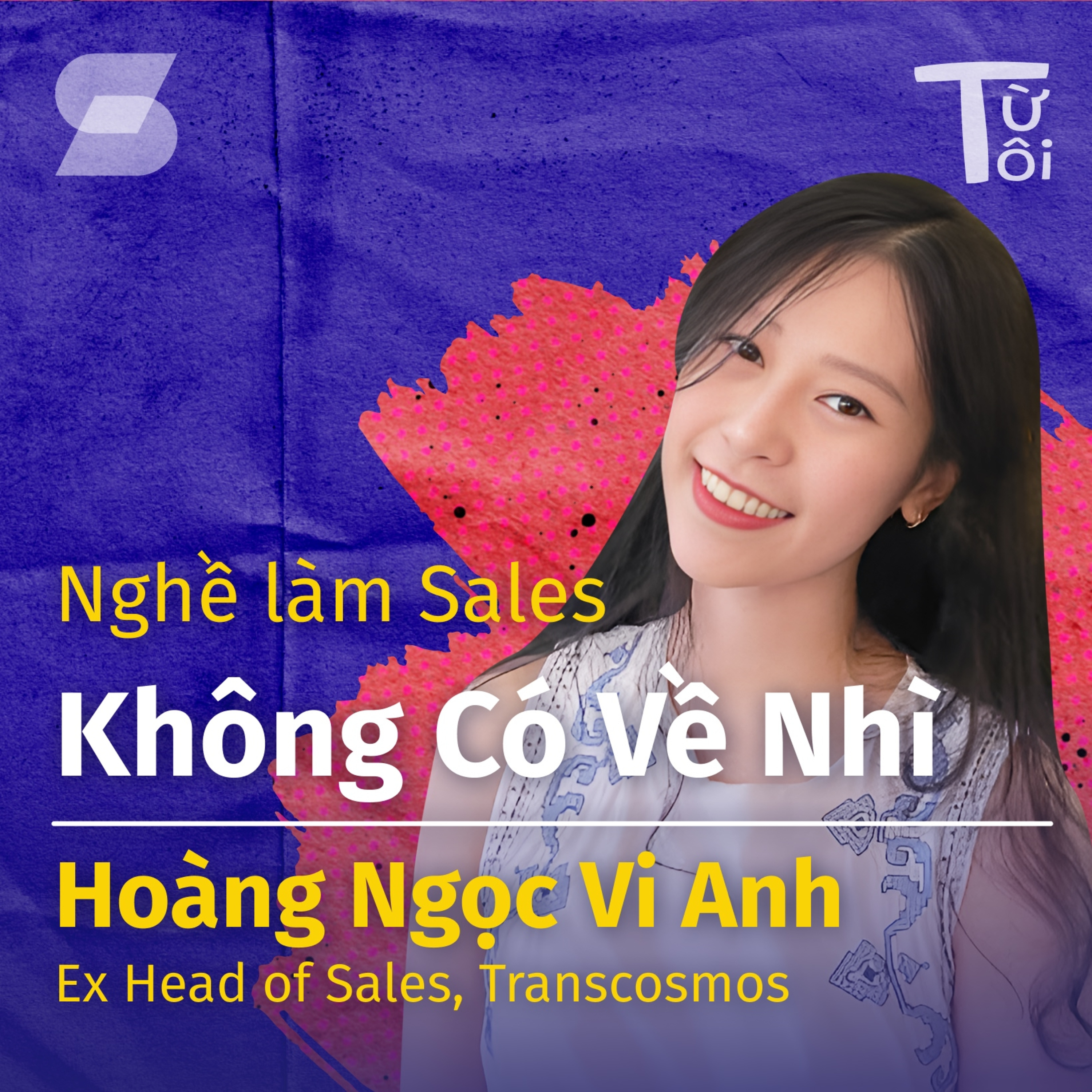 Nghề Làm Sales Không Có Về Nhì | Hoàng Ngọc Vi Anh, Ex Head of Sales, Transcosmos | S1E2 episode artwork
