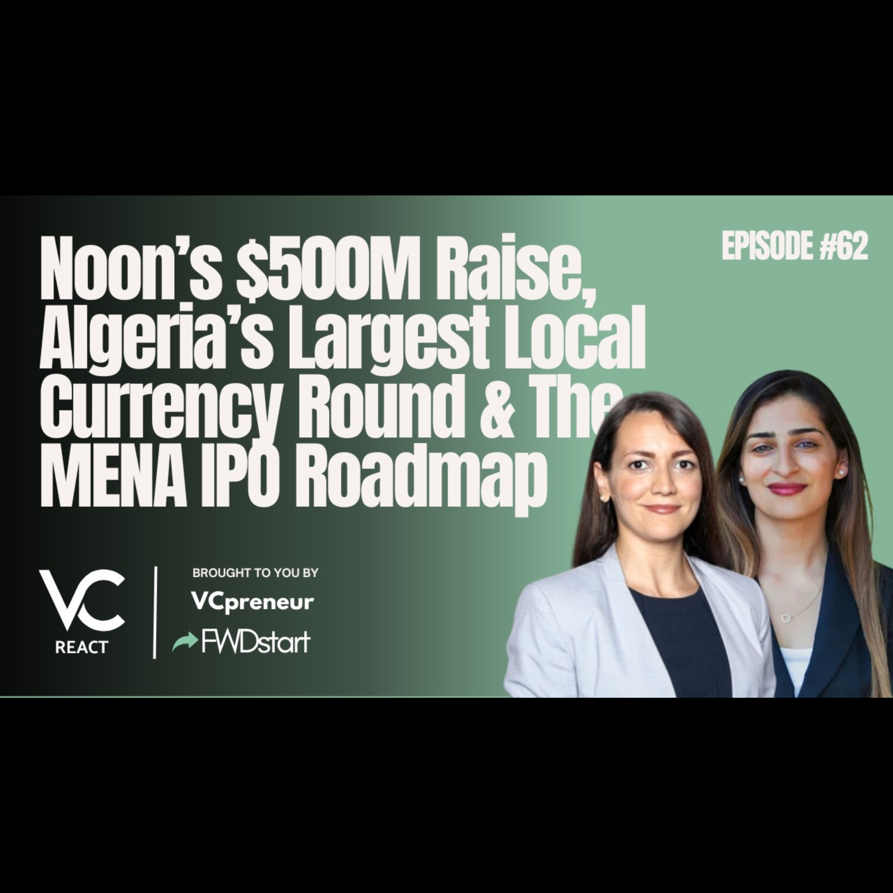 VC React MENA E62: Noon's $500M Raise & MENA IPO Roadmap, Algeria's Largest Local currency Round!