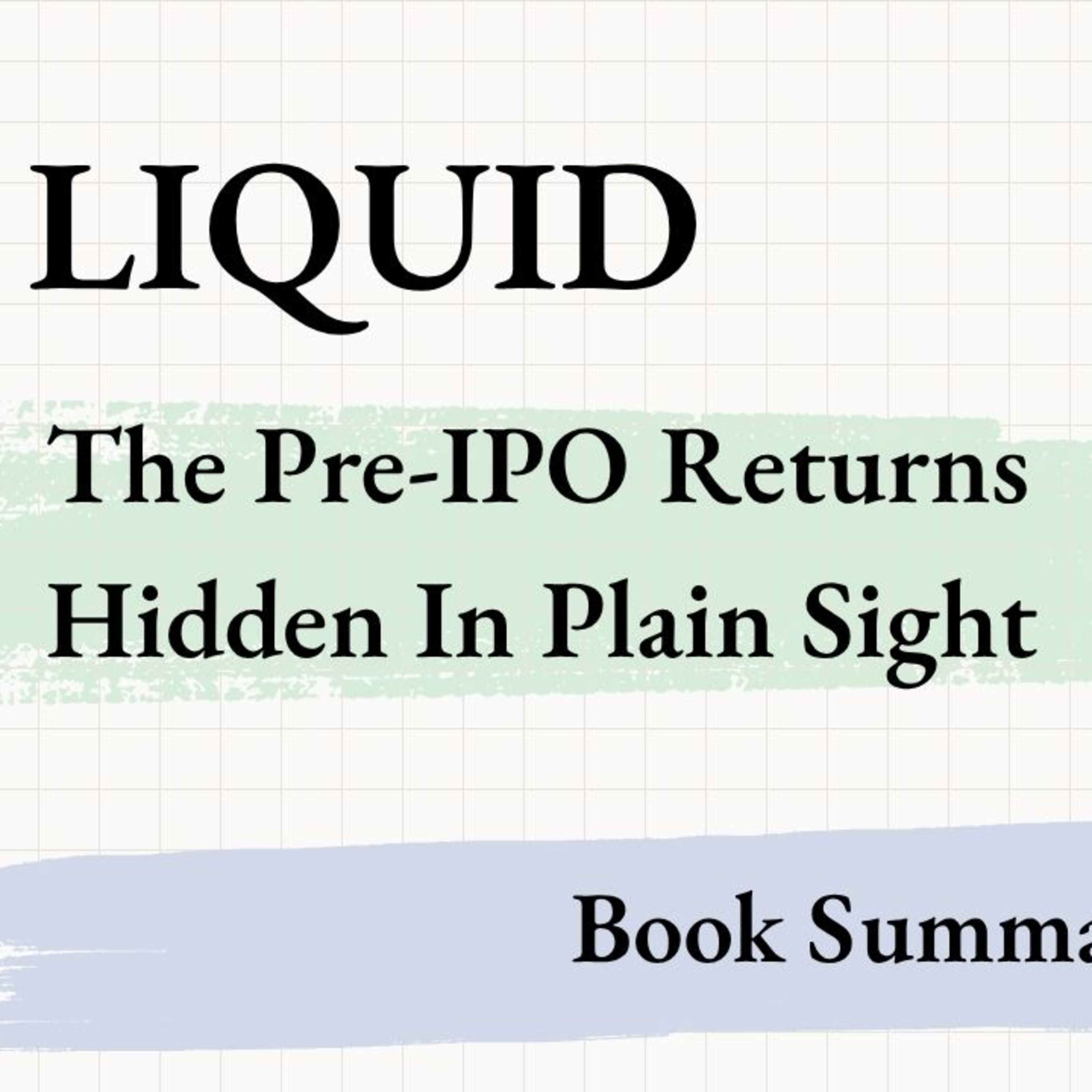 Full Book Summary - LIQUID: The Pre-IPO Returns Hidden In Plain Sight, by Ahmad Takatkah. episode artwork