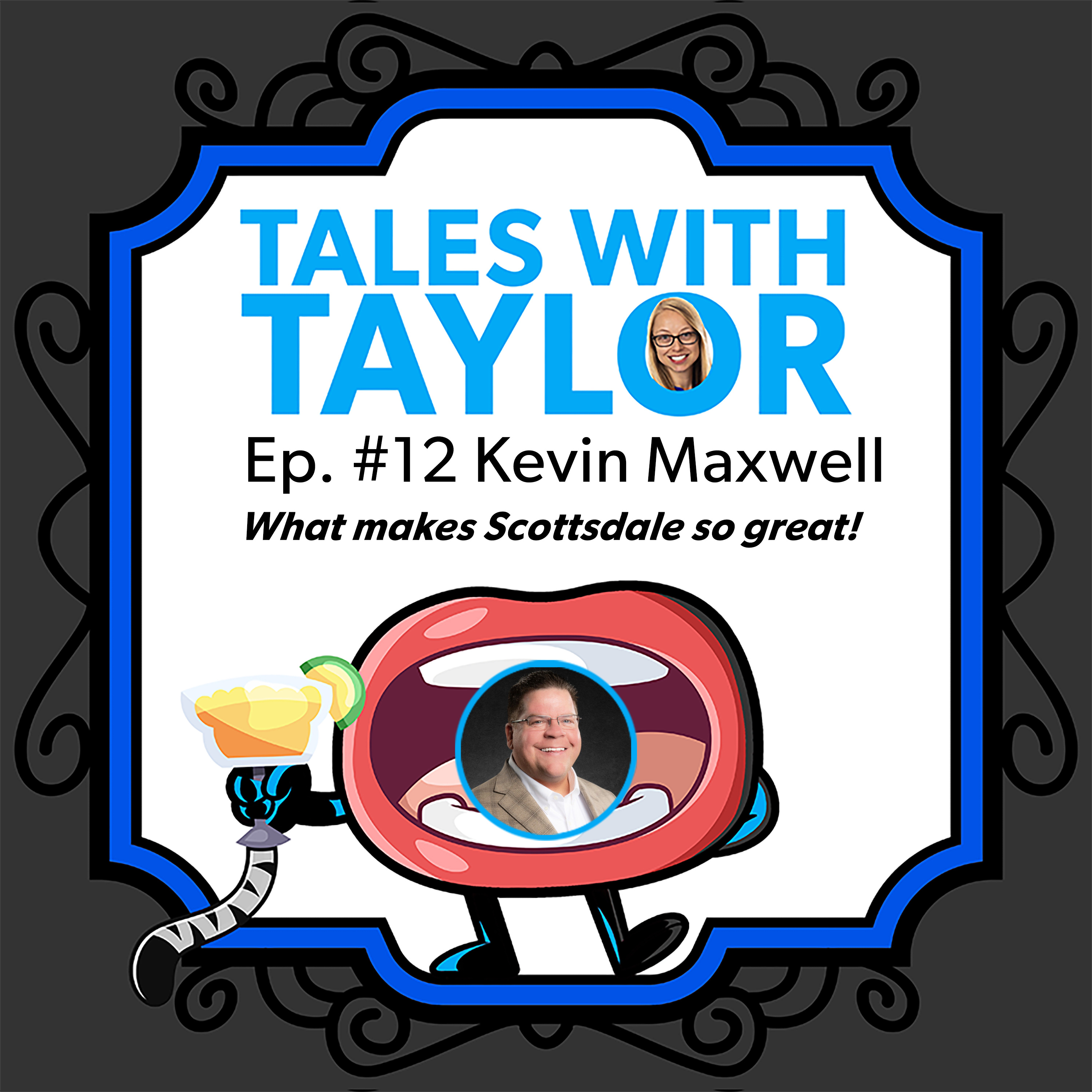 Why Scottsdale is a Great Place to Work and Live with Kevin Maxwell ~ Tales with Taylor EP12 episode artwork