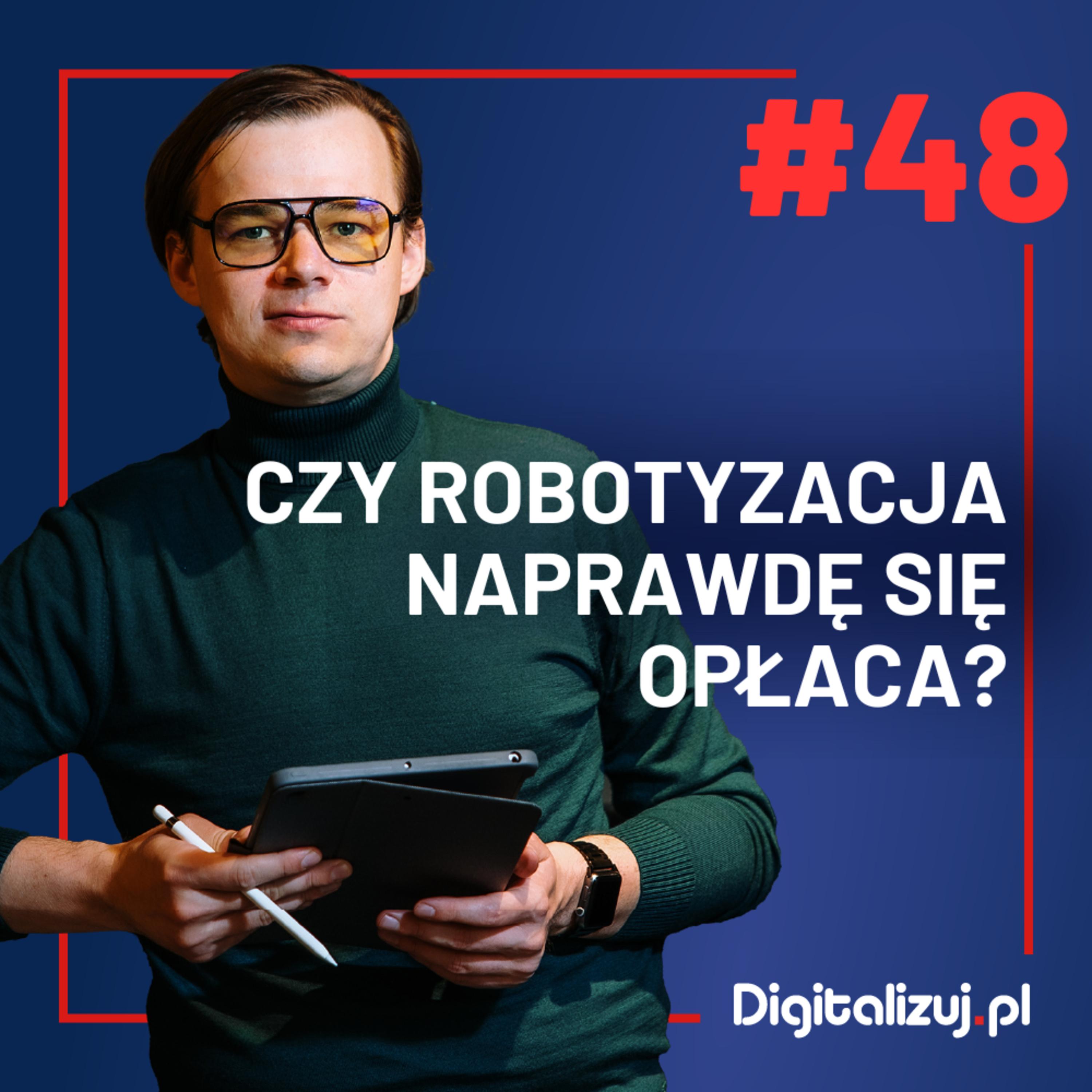 Czy robotyzacja naprawdę się opłaca? – DIGITALIZUJ.PL – ODCINEK 48 episode artwork