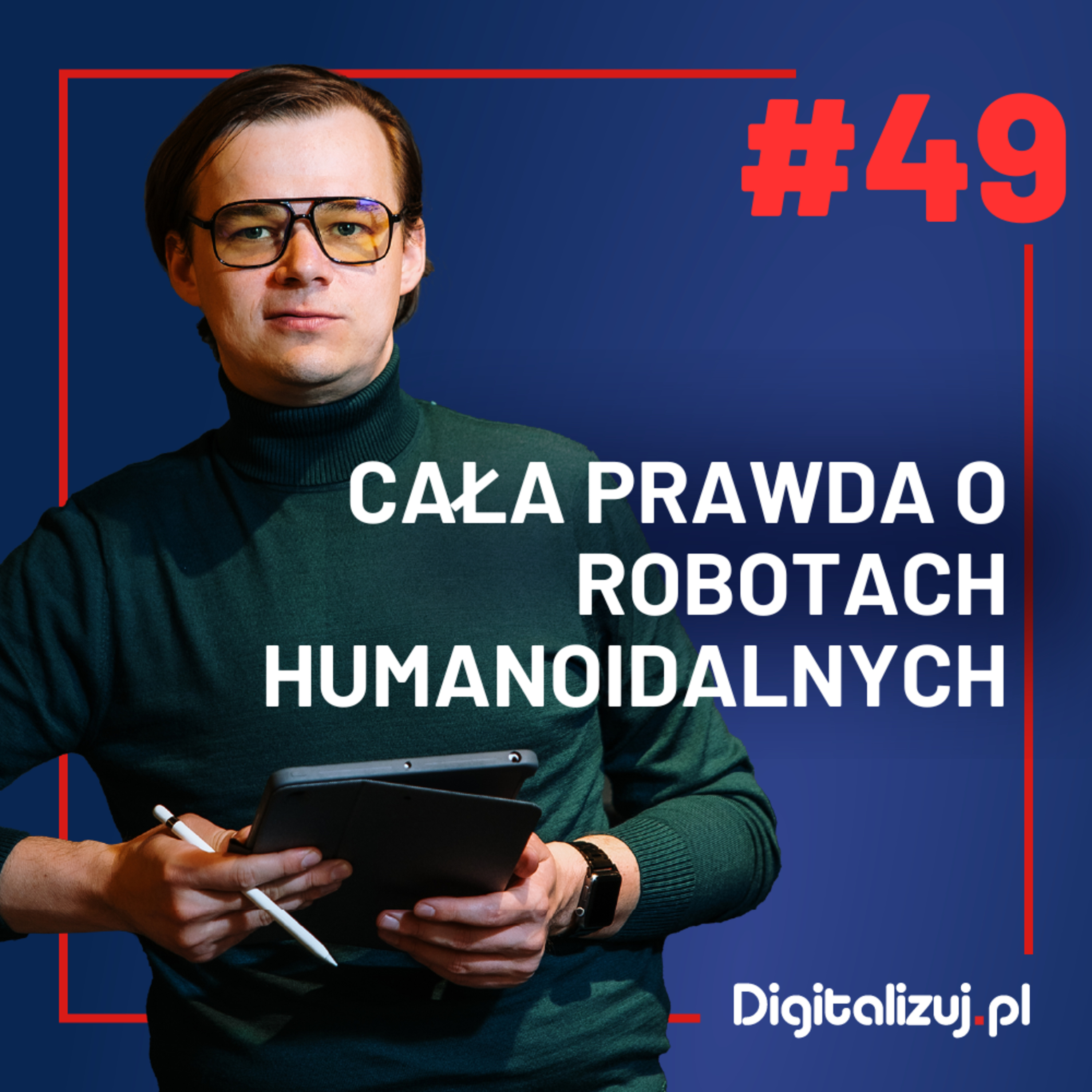 Cała prawda o robotach humanoidalnych – DIGITALIZUJ.PL – ODCINEK 49 episode artwork
