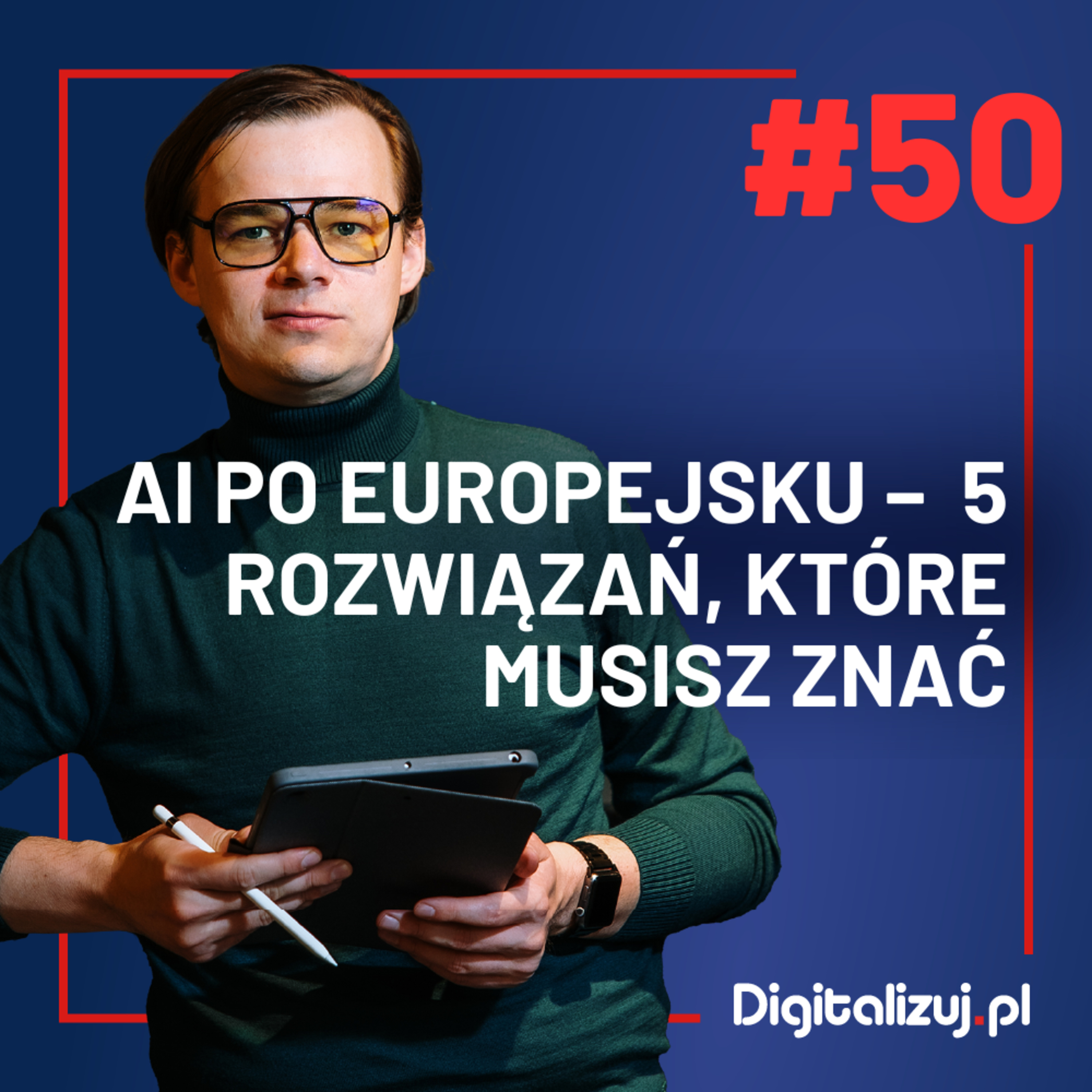 Stany mają OpenAI. Chiny DeepSeek. A Europa? Europa ma więcej, niż myślisz... – DIGITALIZUJ.PL – ODCINEK 50 episode artwork