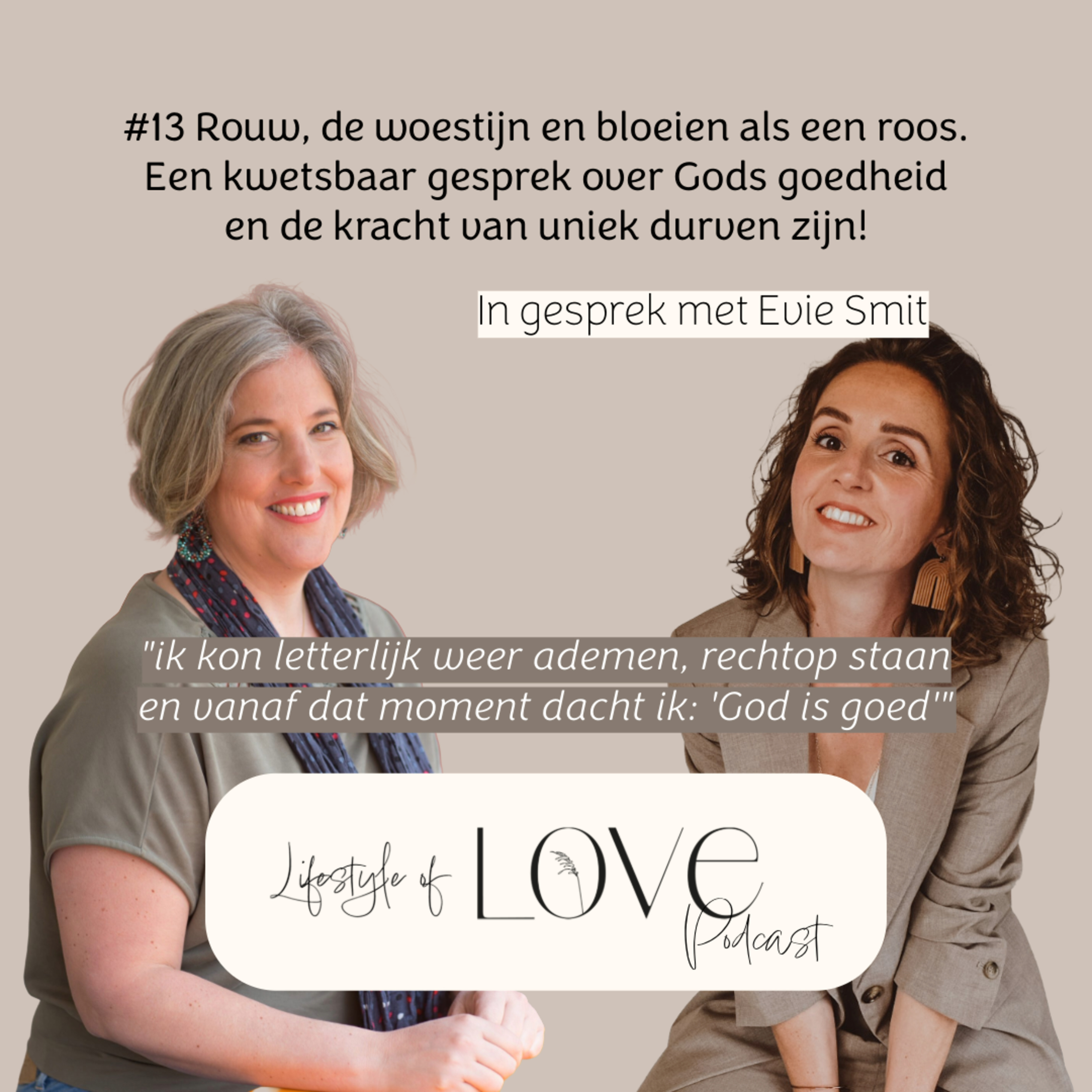 Rouw, de woestijn en bloeien. Een kwetsbaar gesprek over Gods goedheid en de kracht van uniek durven zijn! | met Evie Smit [afl.13]