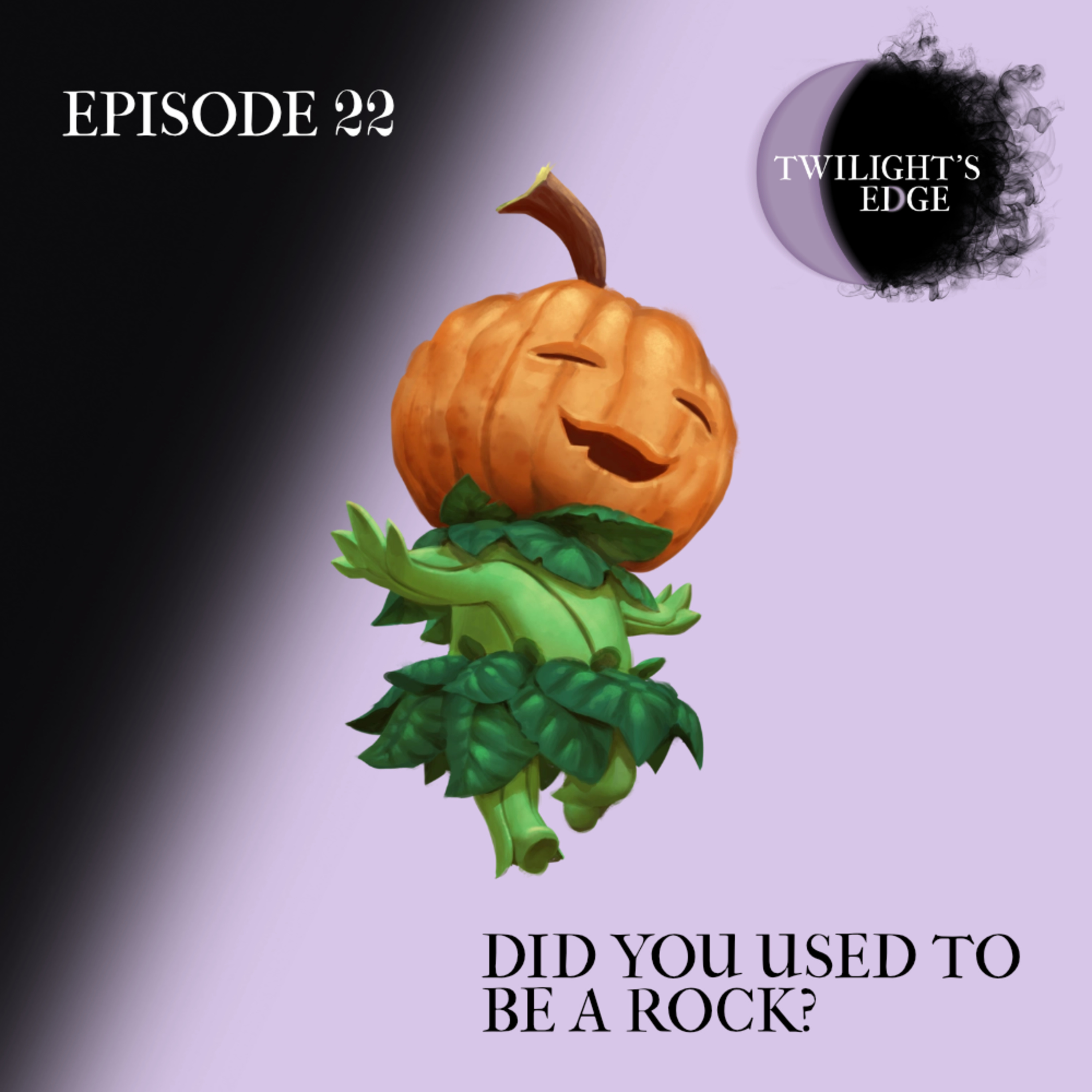 Twilight's Edge | S1 Ep. 22 - Did You Used To Be A Rock?