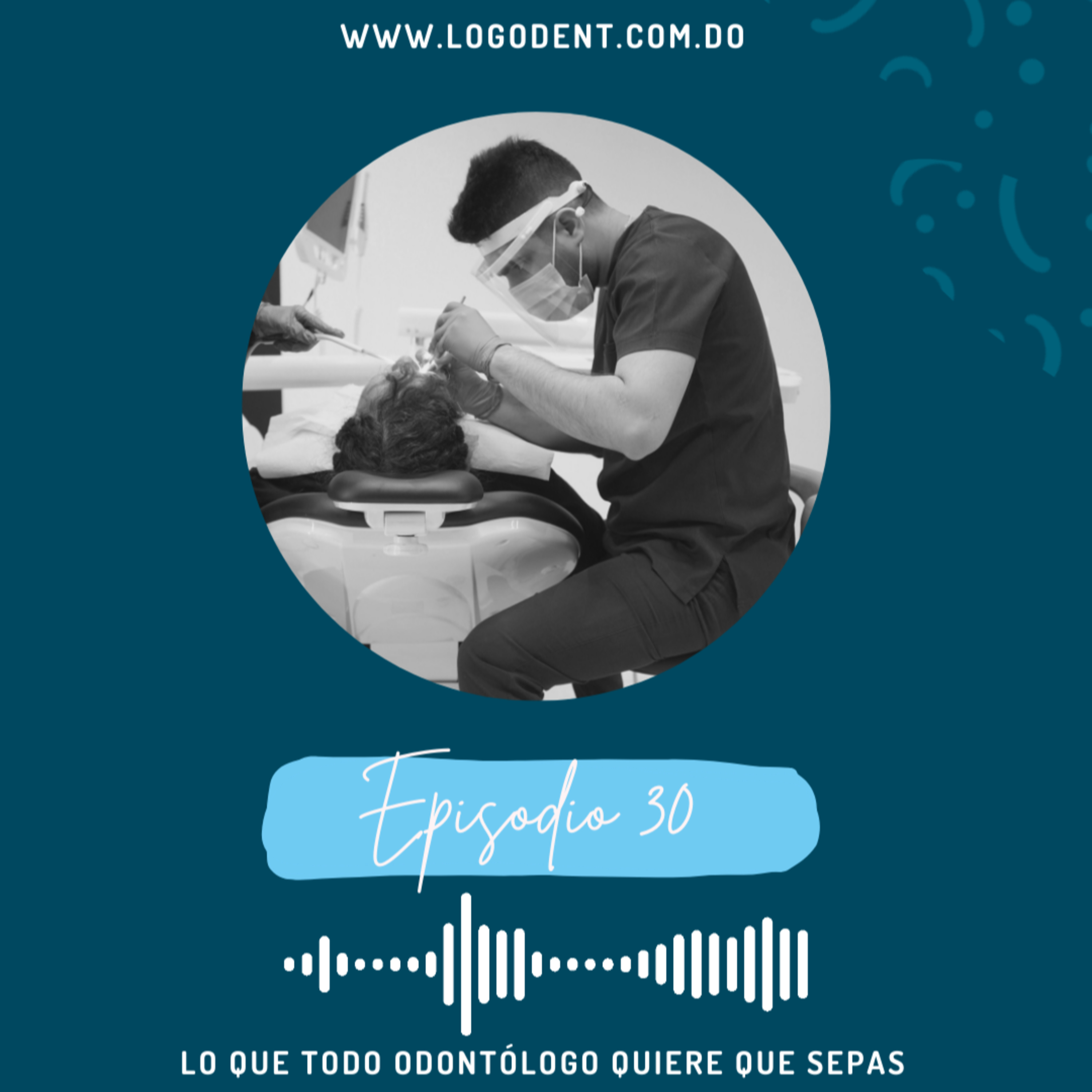 Ep. 30 Lo que todo odontólogo quiere que sepas