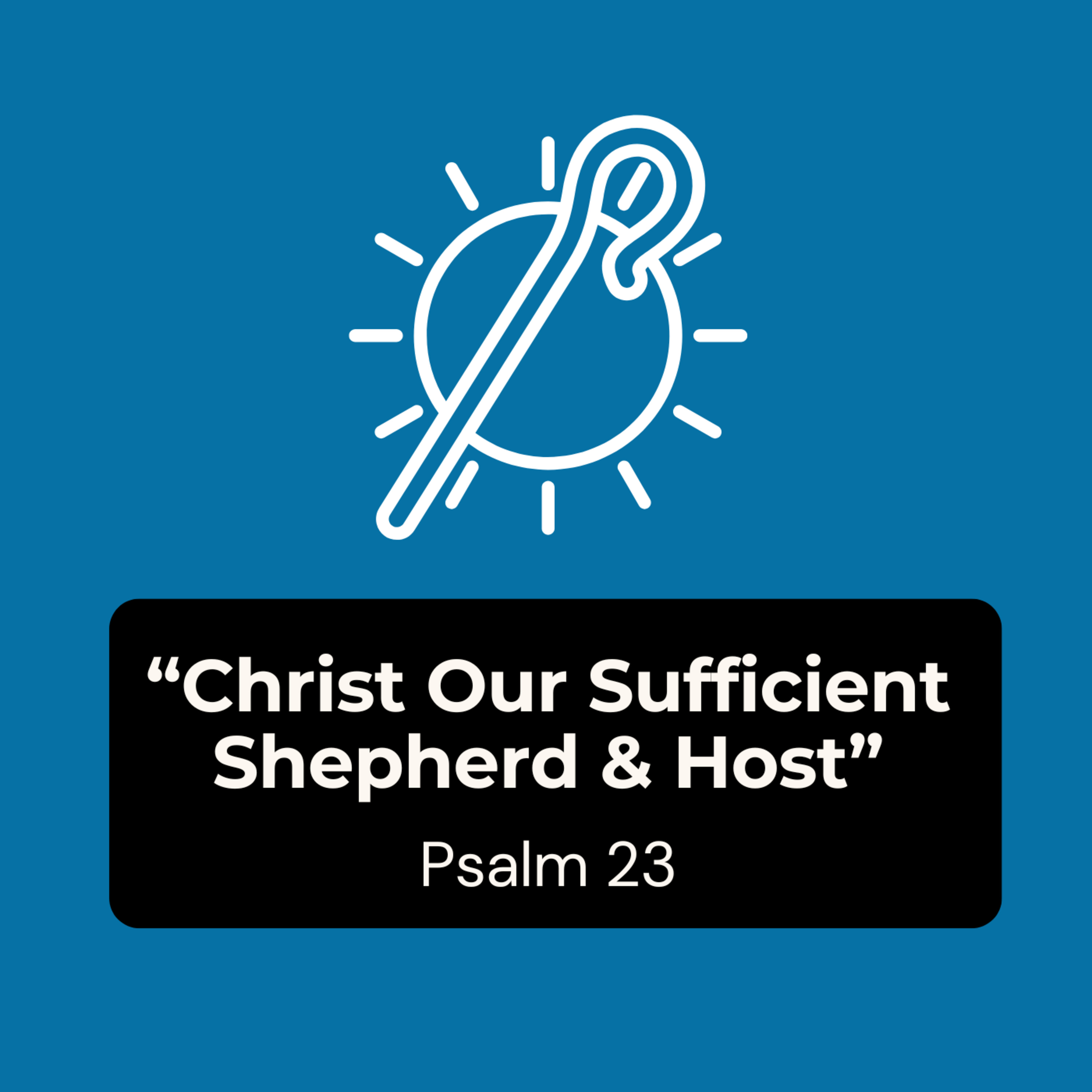 3/22/26 - "Christ Our Sufficient Shepherd and Host" - Ps 23:1-6 episode artwork