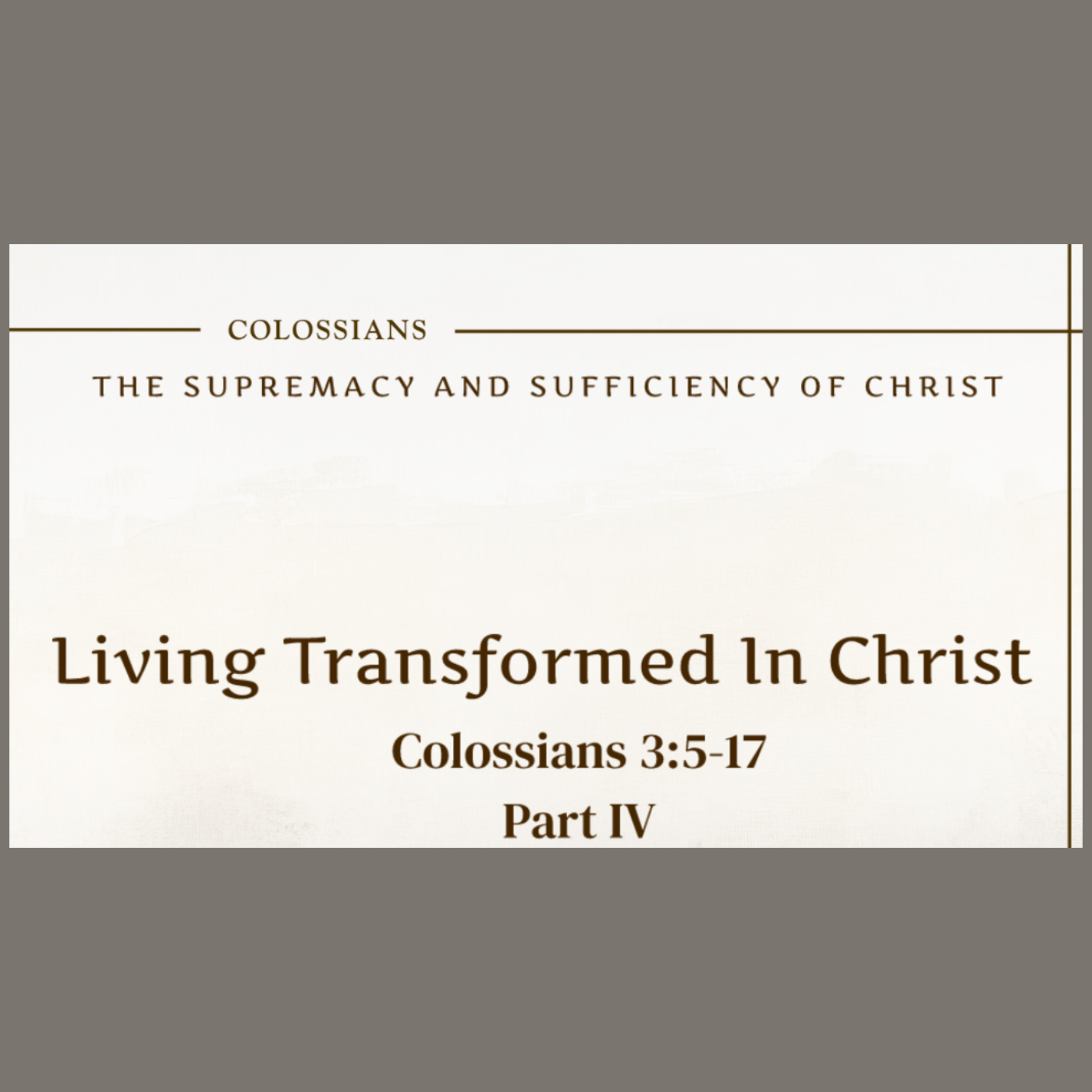 5/3/26 - "Living Transformed in Christ", pt 3 - Col 3:5-17 episode artwork
