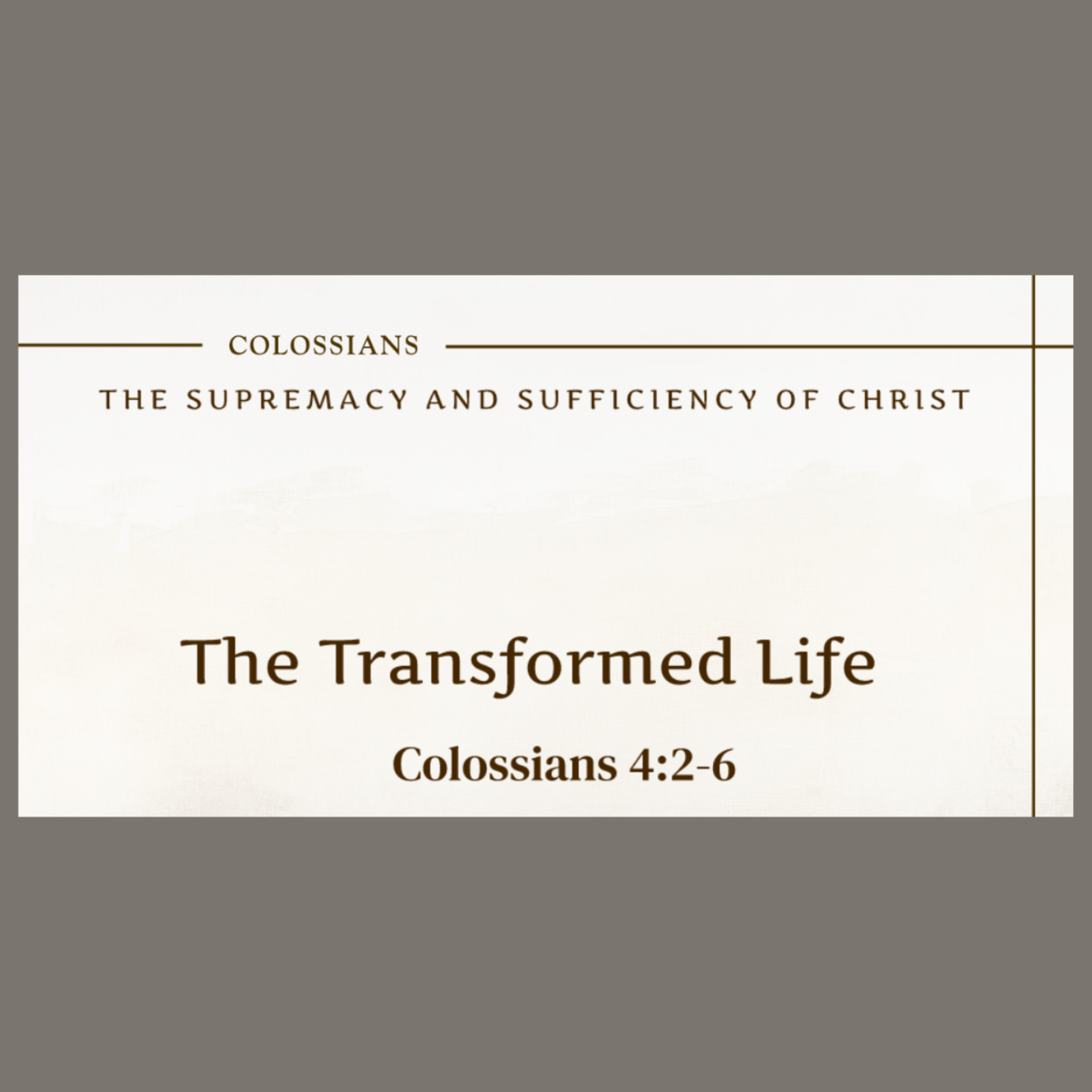 7/5/26 - "The Transformed Life" - Col 4:2-6 episode artwork