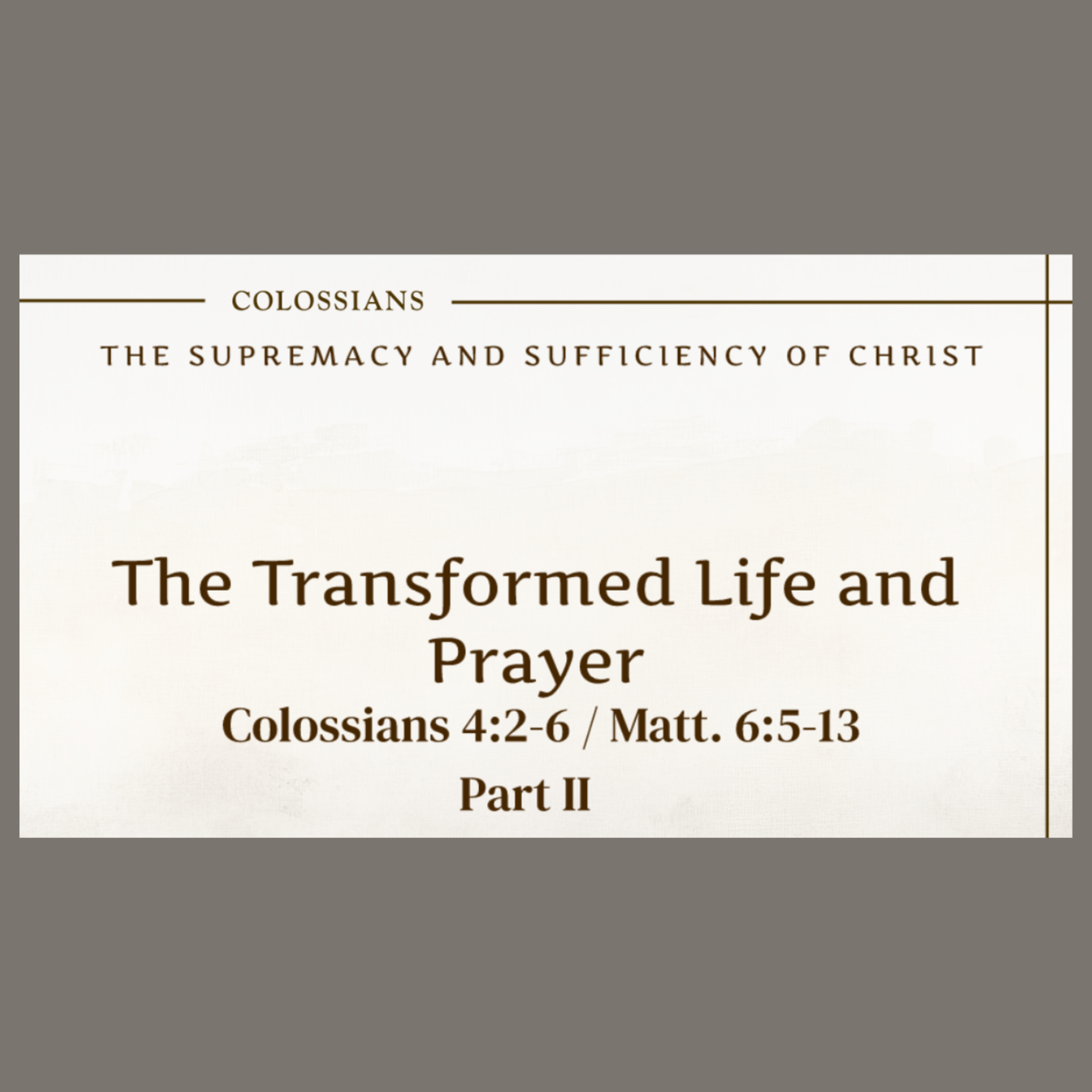 7/12/26 - "The Transformed Life and Prayer" - Col 4:2-6, Matt 6:5-14 episode artwork