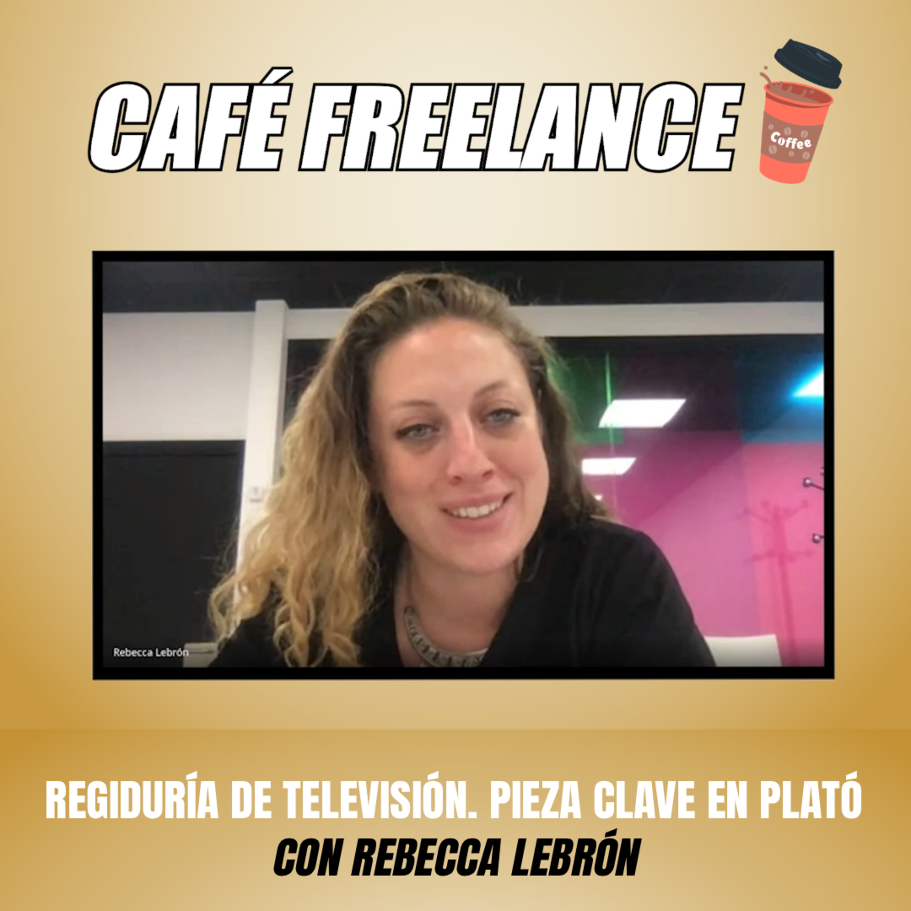 ☕️ #32 Café Freelance. Regiduría de Televisión 📺 con Rebecca Lebrón. episode artwork