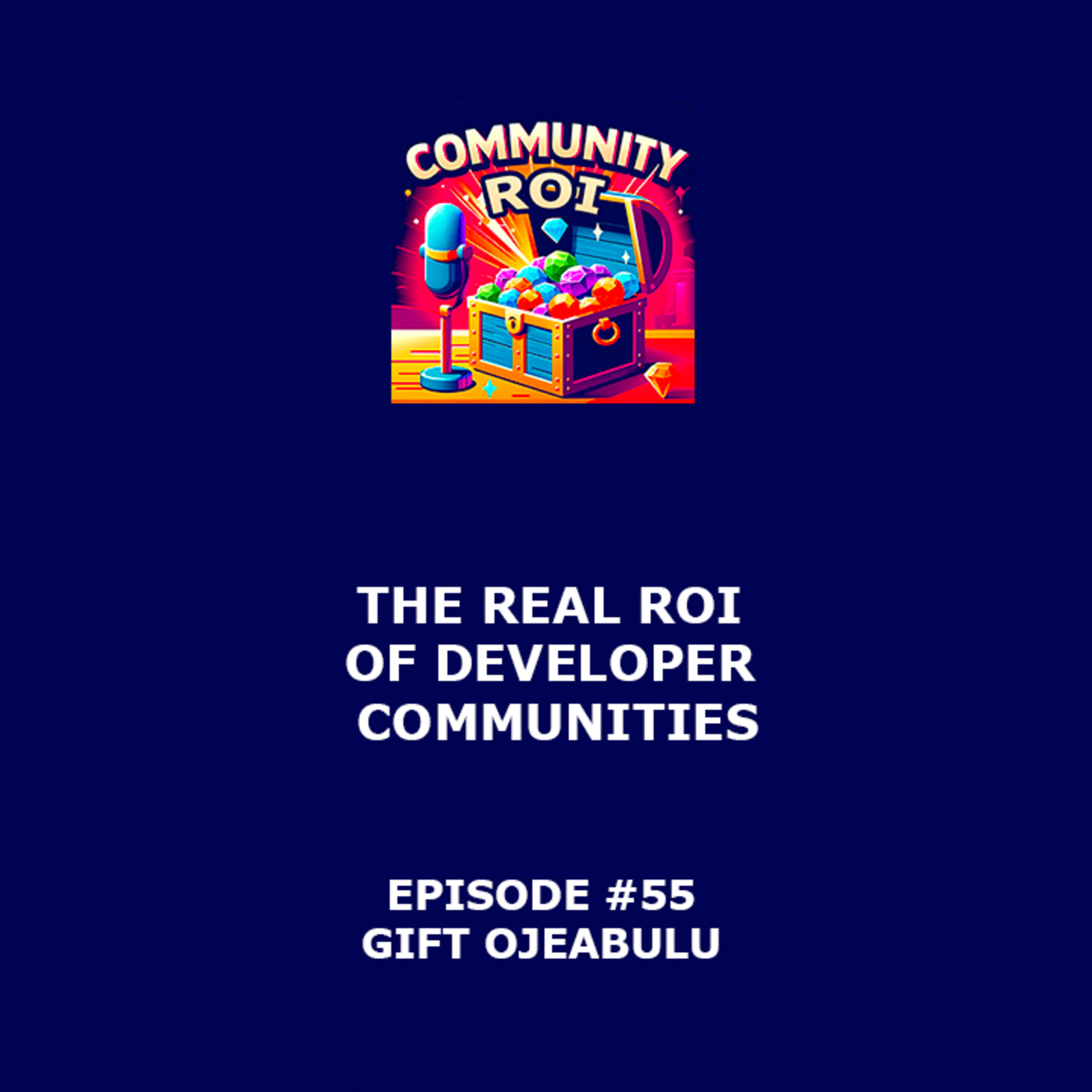 The Real ROI of Developer Communities | Community ROI with Gift Ojeabulu episode artwork