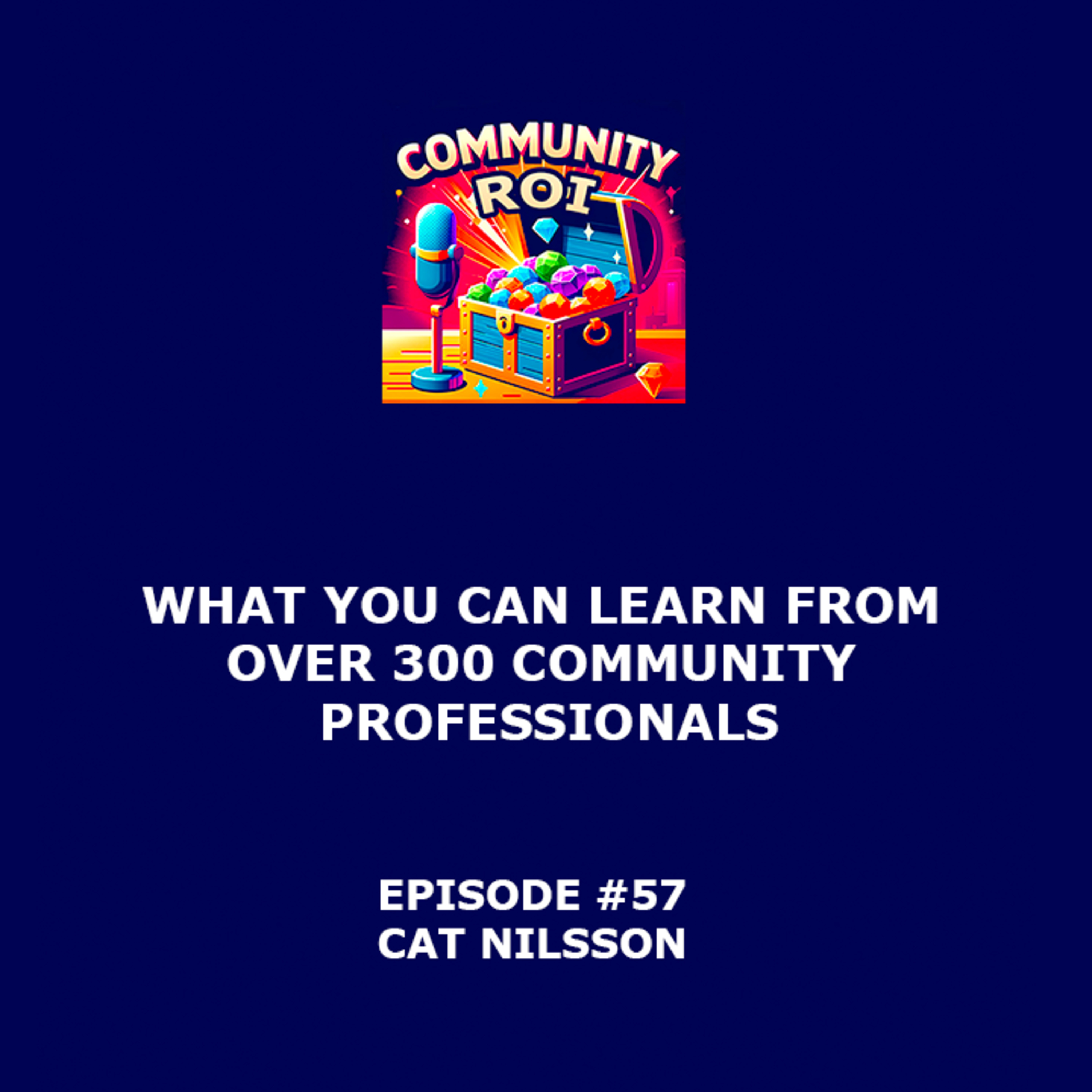 What You Can Learn From Over 300 Community Professionals | Community ROI with Cat Nilsson episode artwork