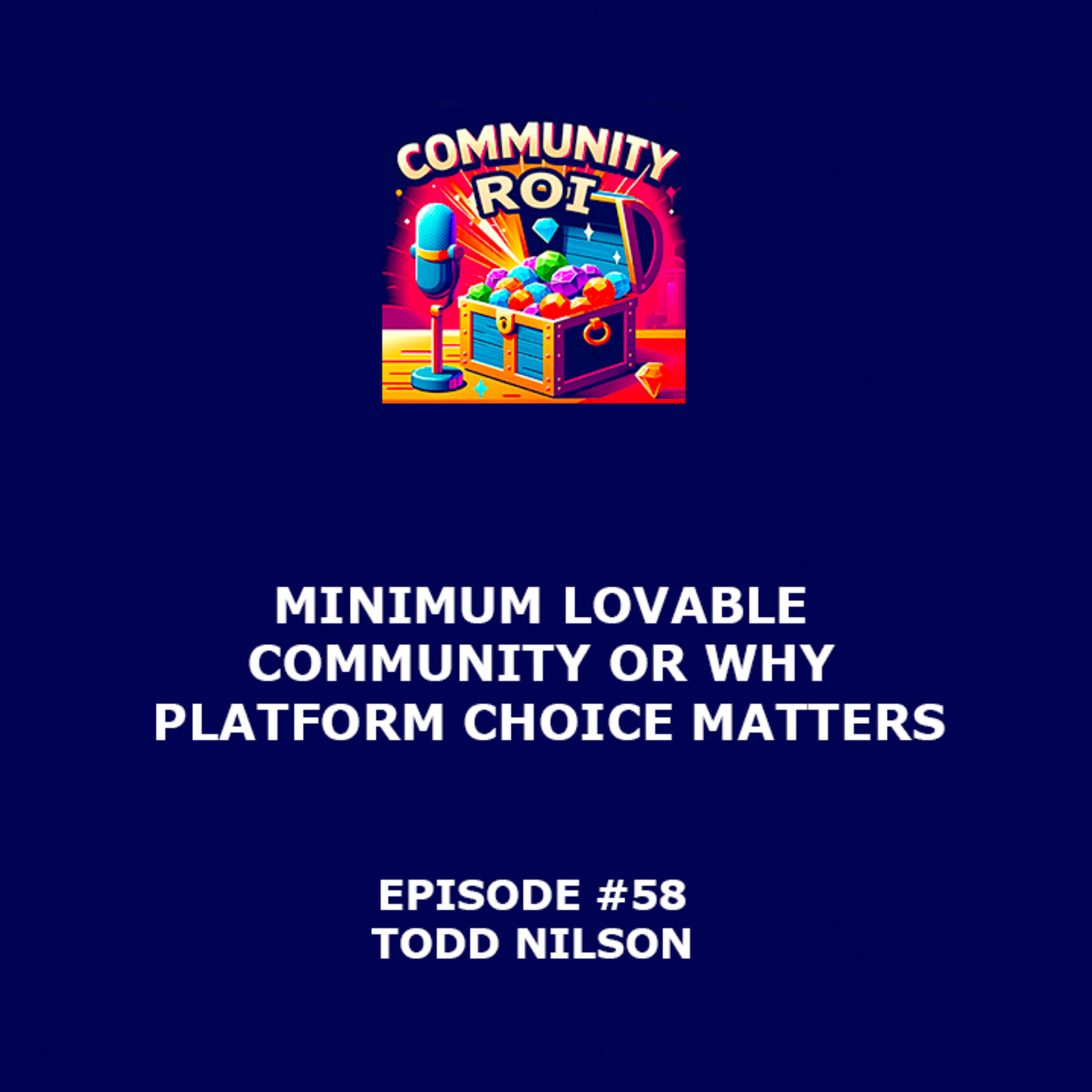 Minimum Lovable Community Or Why Platform Choice Matters | Community ROI with Todd Nilson episode artwork