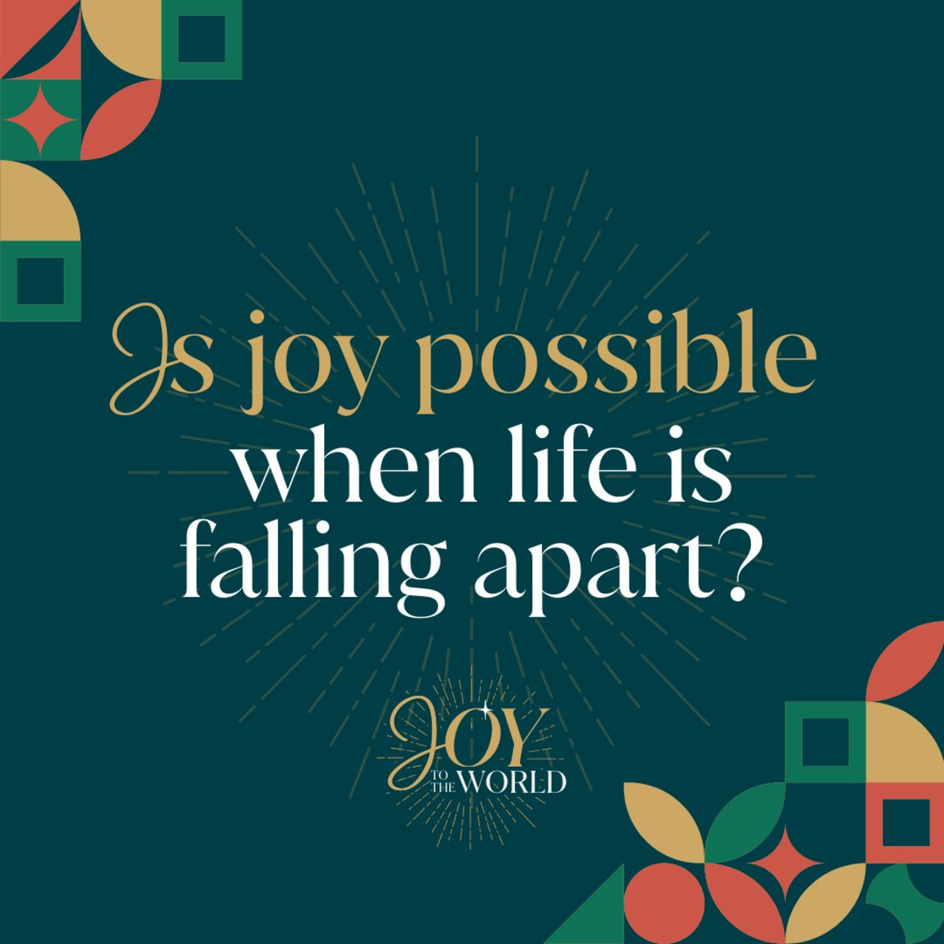 Is joy possible when life is falling apart? - Joy To The World episode artwork