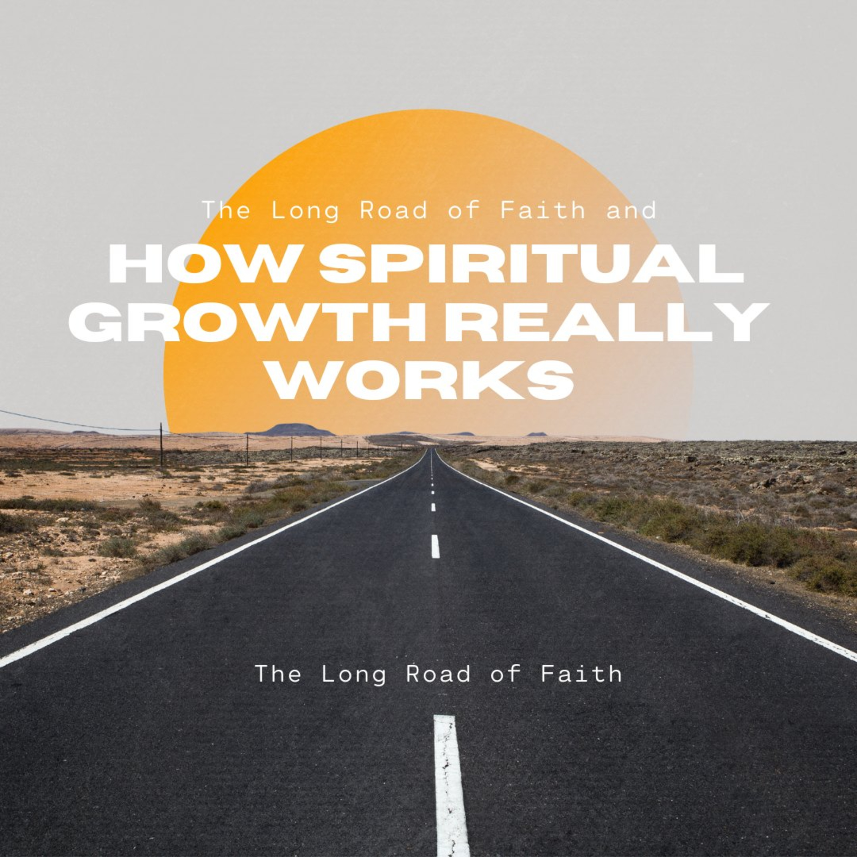 The long road of faith and how spiritual growth really works episode artwork