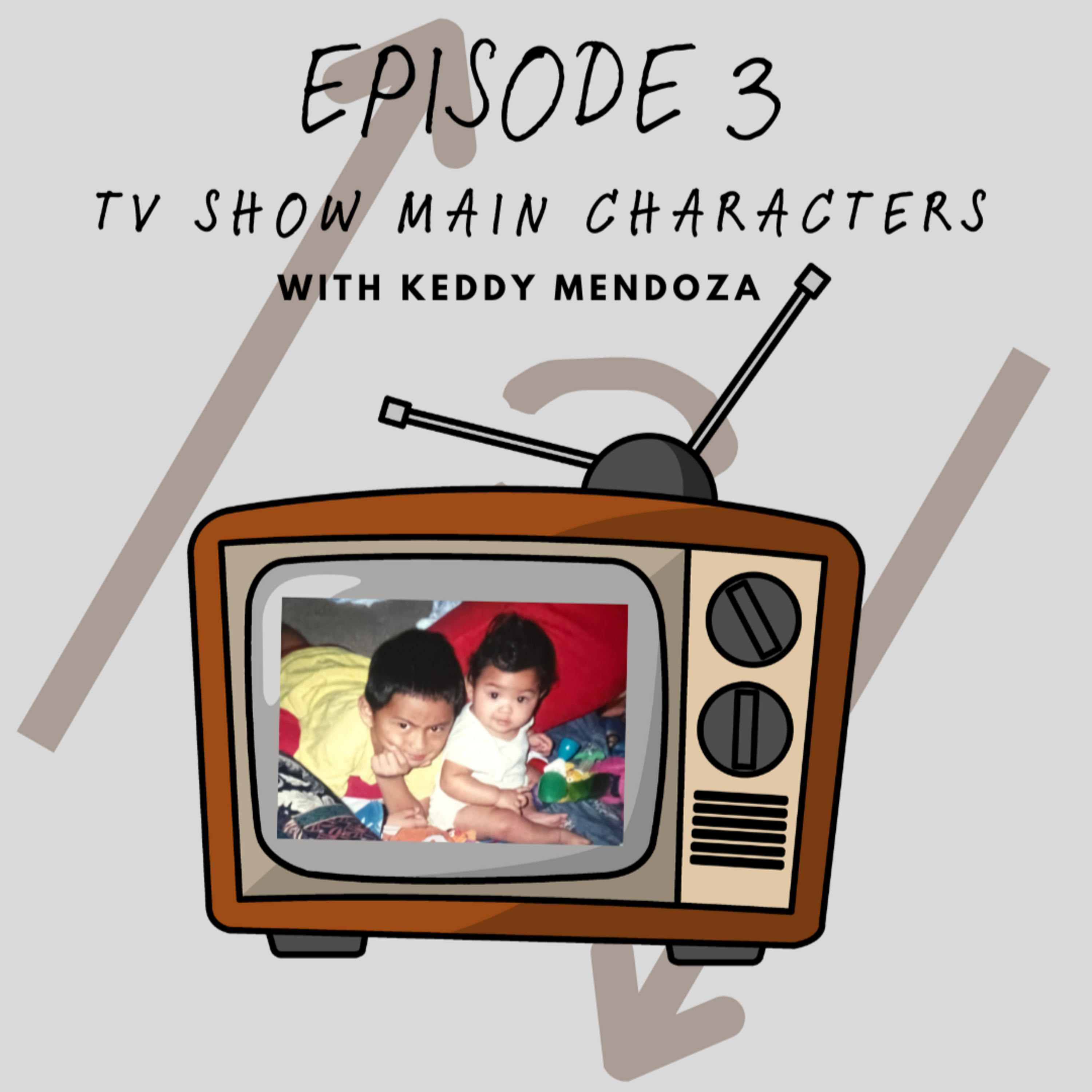 TV Show Main Characters w/ Keddy Mendoza - Episode 03 episode artwork