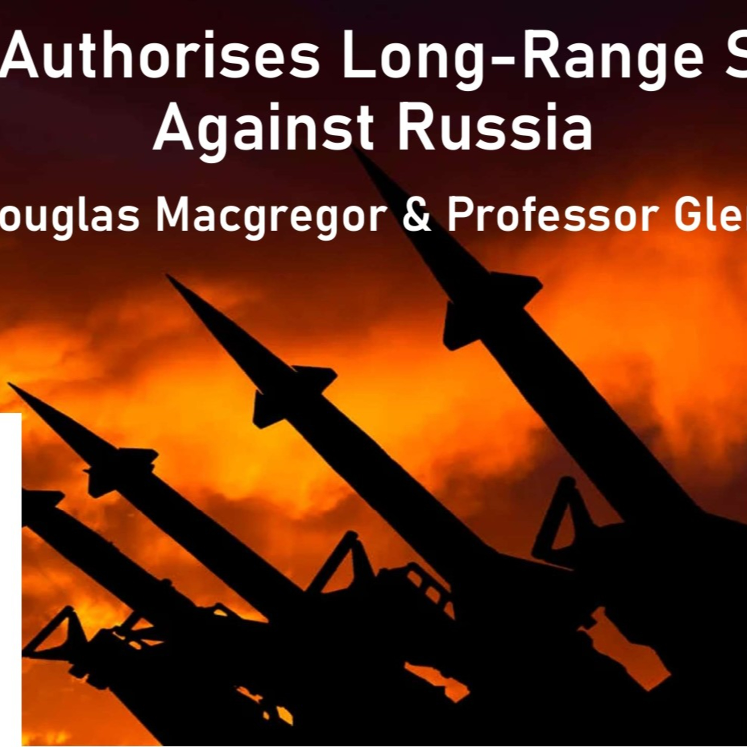 Biden Authorised Long-Range Strikes on Russia - Colonel Douglas Macgregor & Professor Glenn Diesen