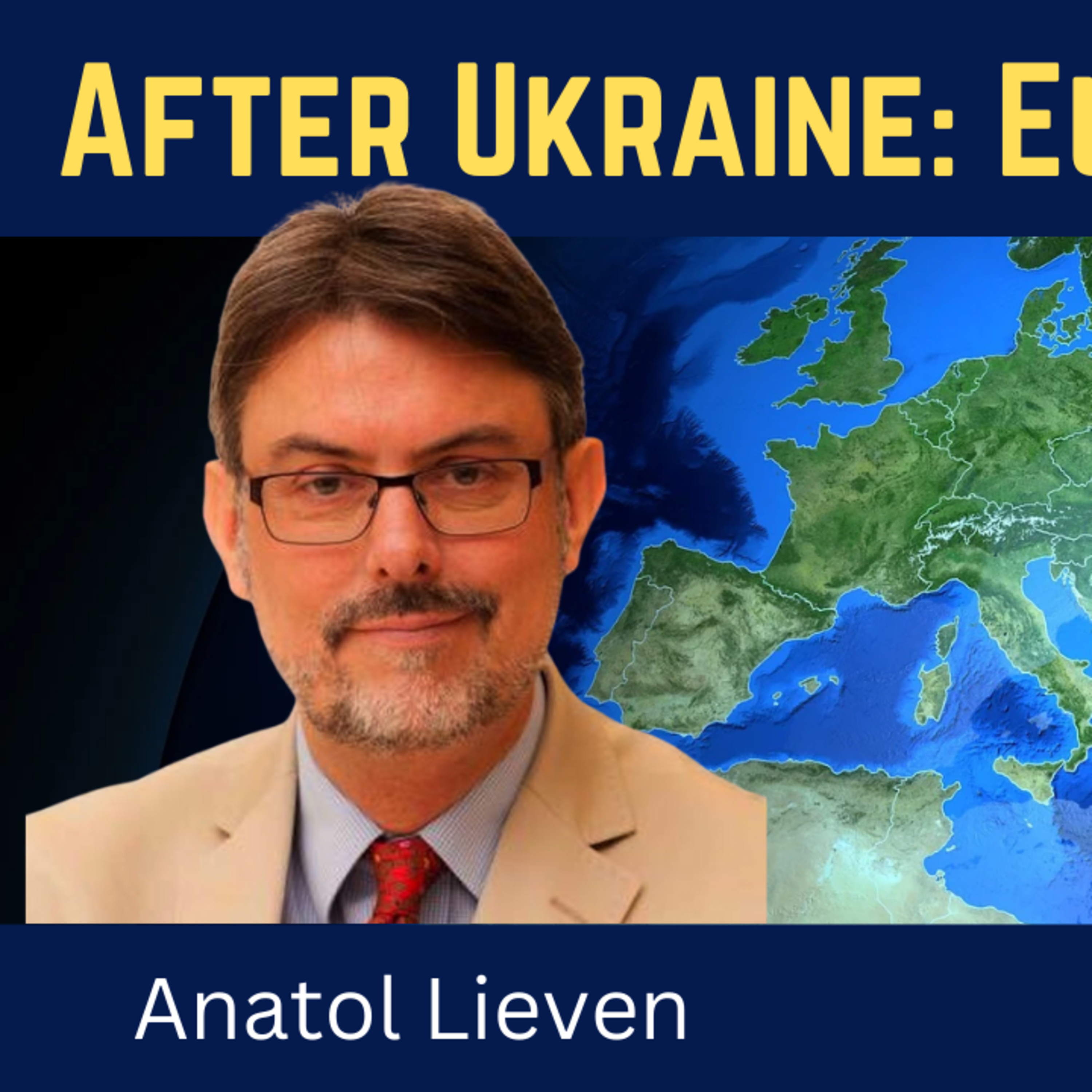 Anatol Lieven: Will Europe Fragment and Collapse After the Ukraine War?