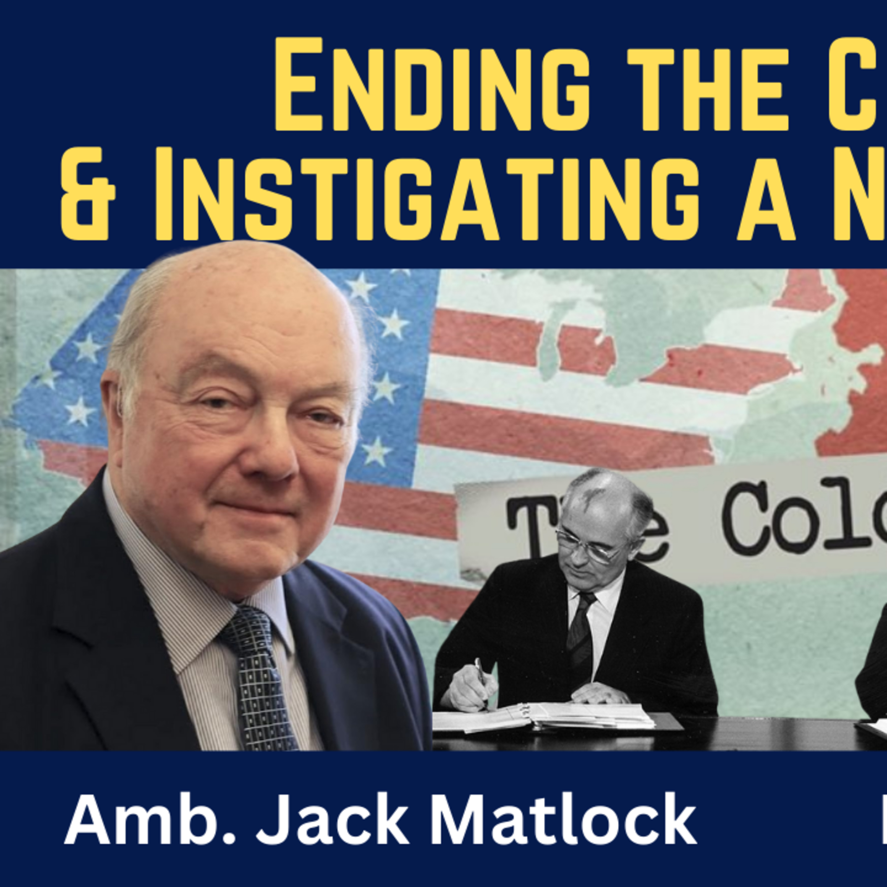 Amb. Jack Matlock: Negotiating an End to the Cold War & Instigating a New Cold War