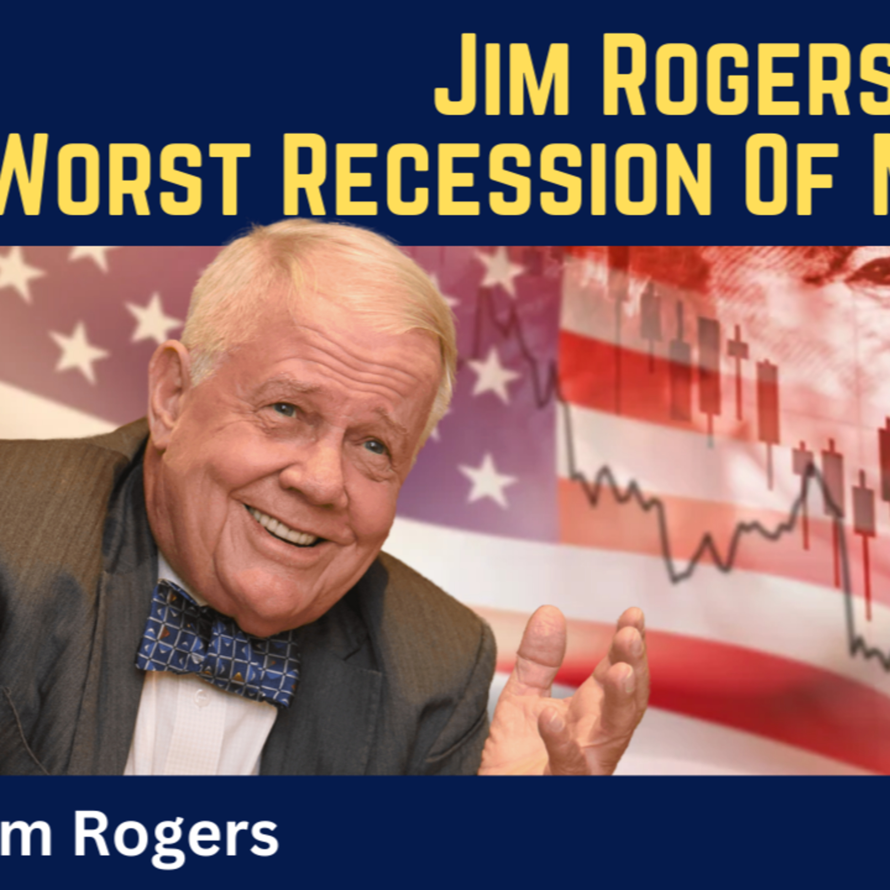Jim Rogers: We Are Heading into the "Worst Recession of My Lifetime"