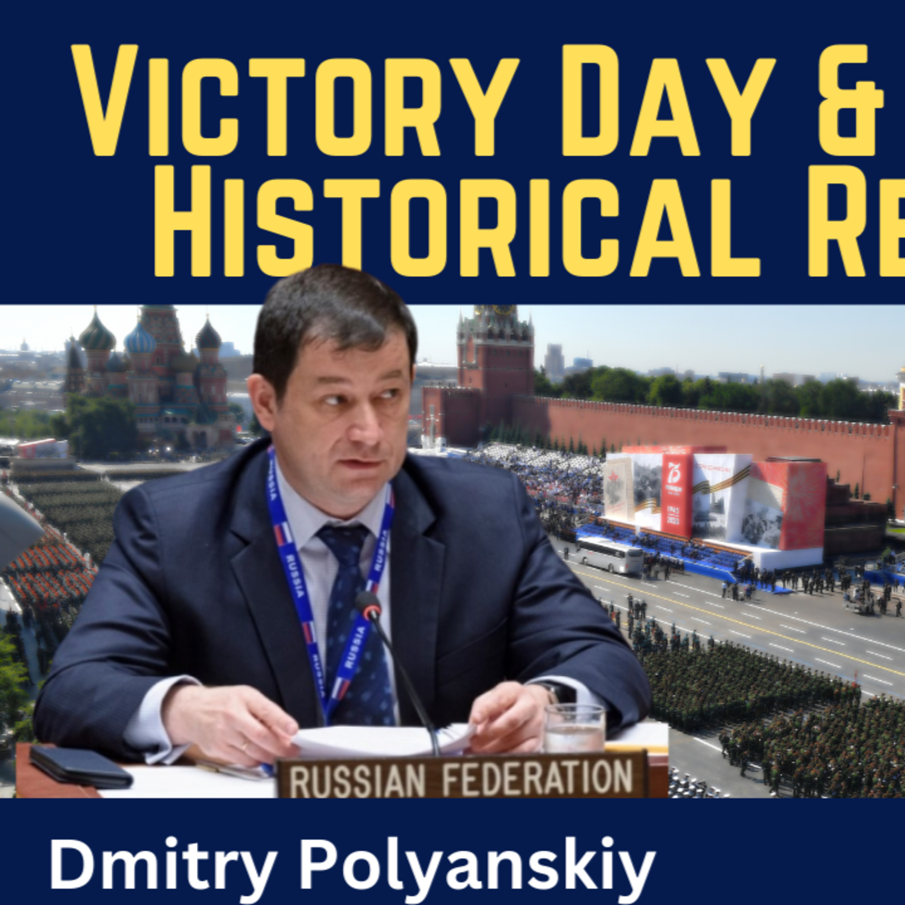 Dmitry Polyanskiy: Victory Day & Politics of Historical Revisionism