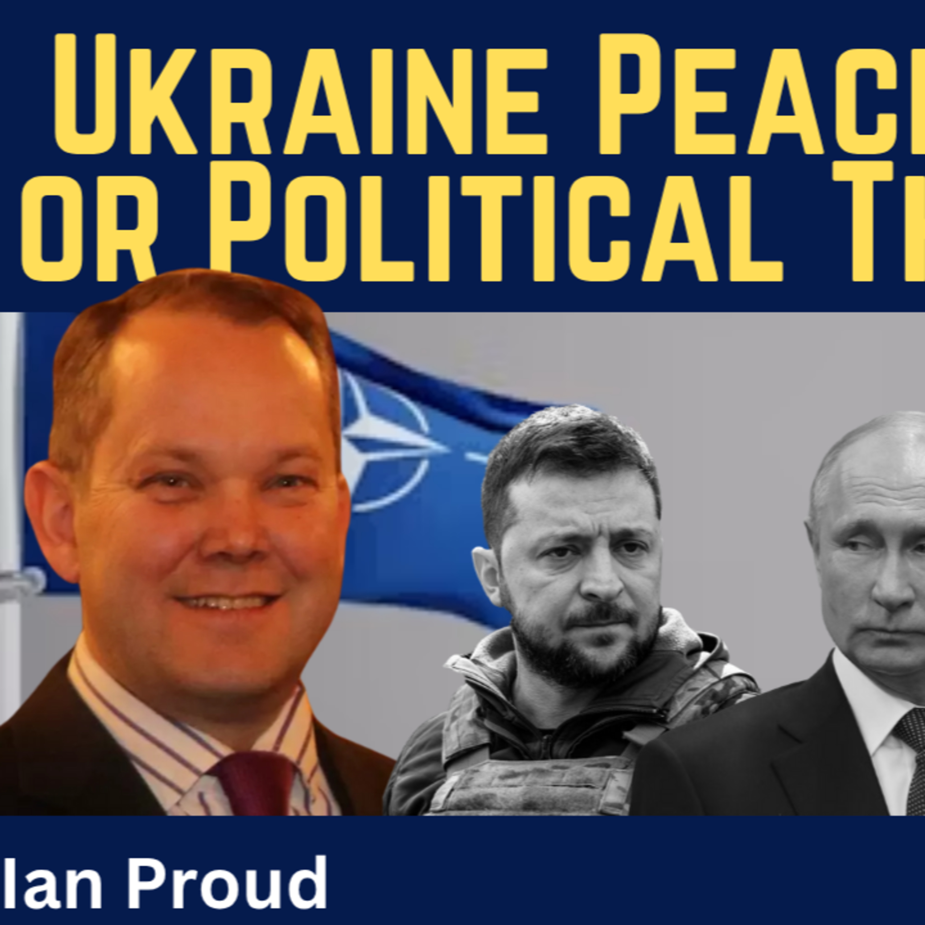 Ian Proud: Ukraine Peace Talks or Political Theatre?