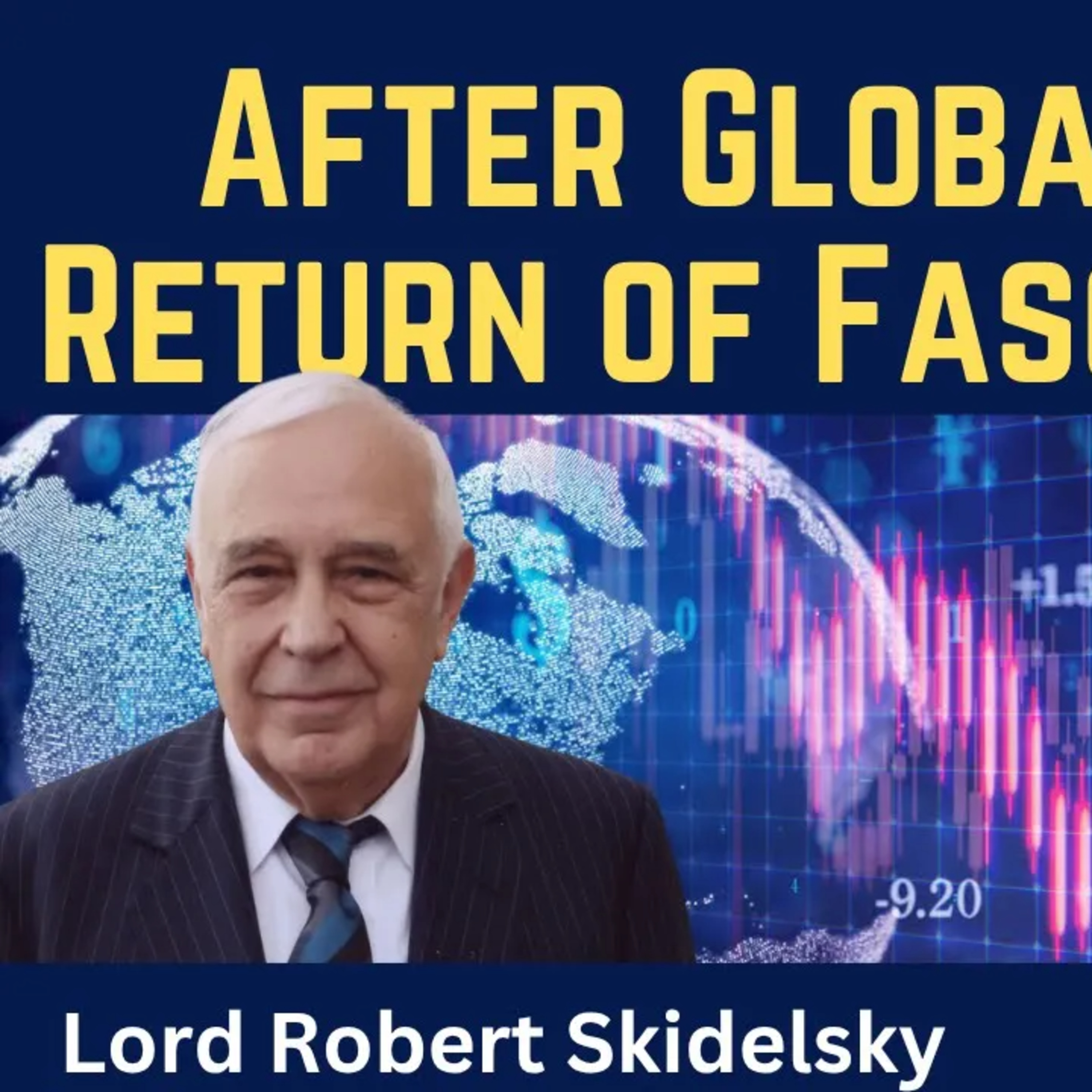 Robert Skidelsky: After Globalisation - Return of Fascism & War