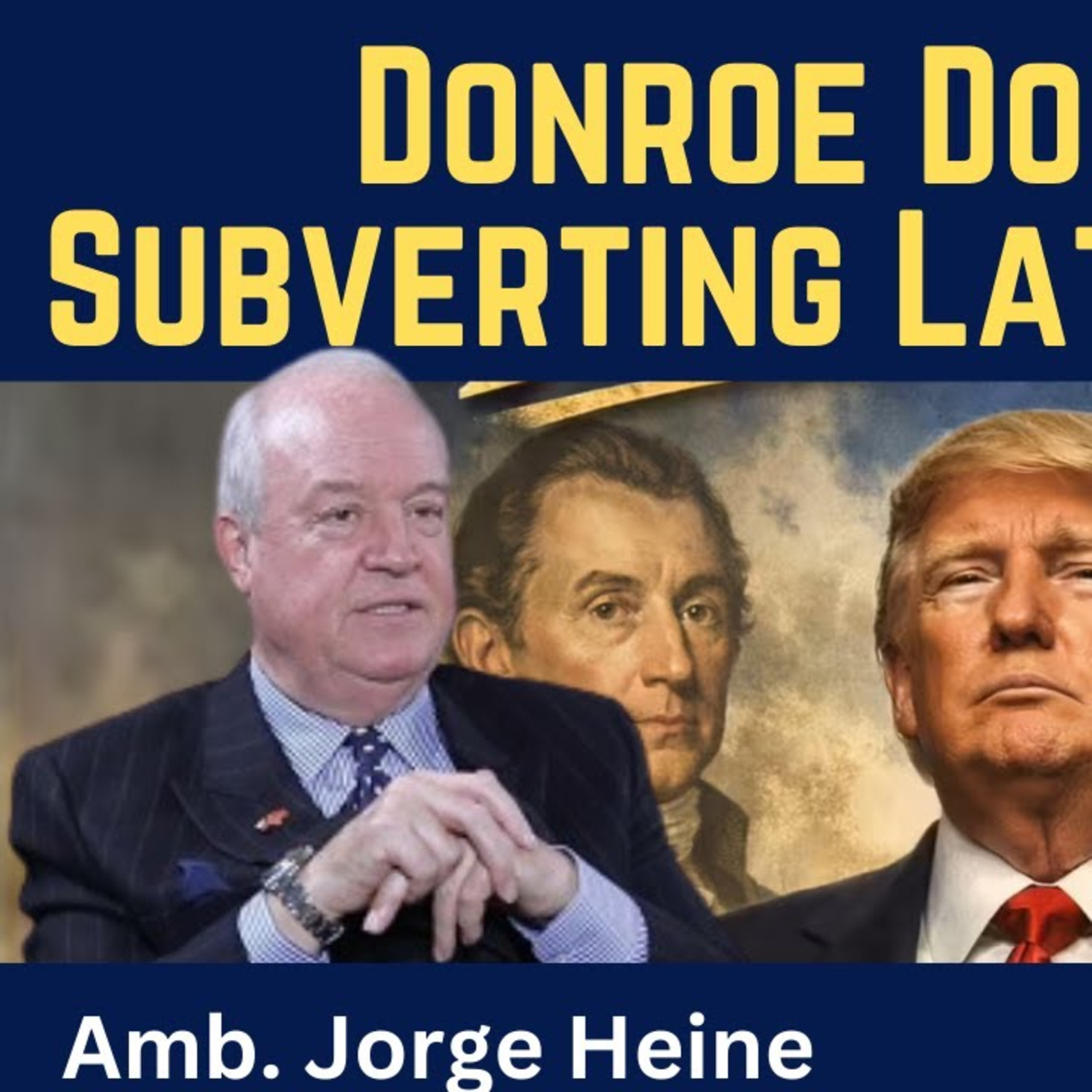 Jorge Heine: Donroe Doctrine - Subversion of Latin America