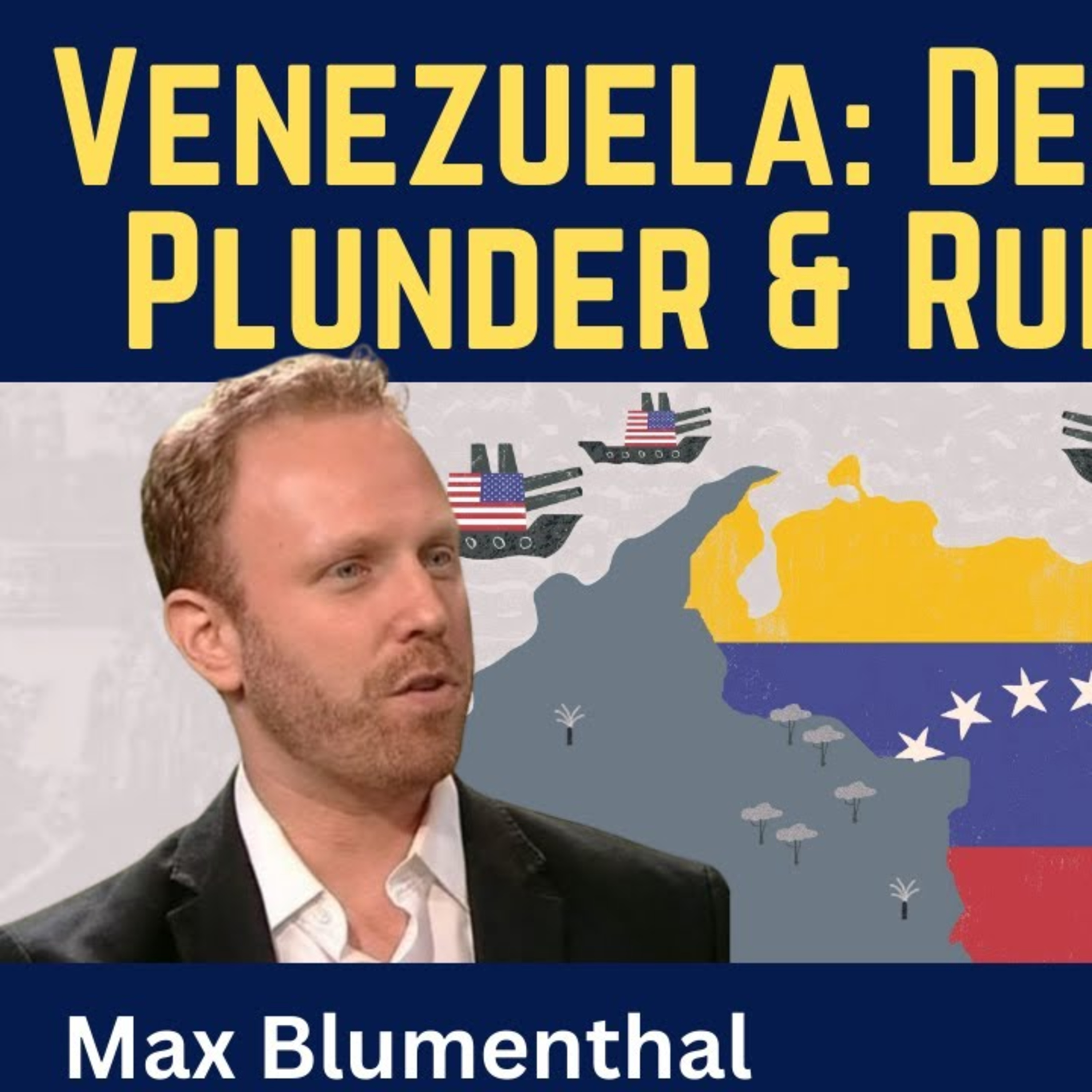 Max Blumenthal: Venezuela - Deal-Making, Plunder & the Rule of Law