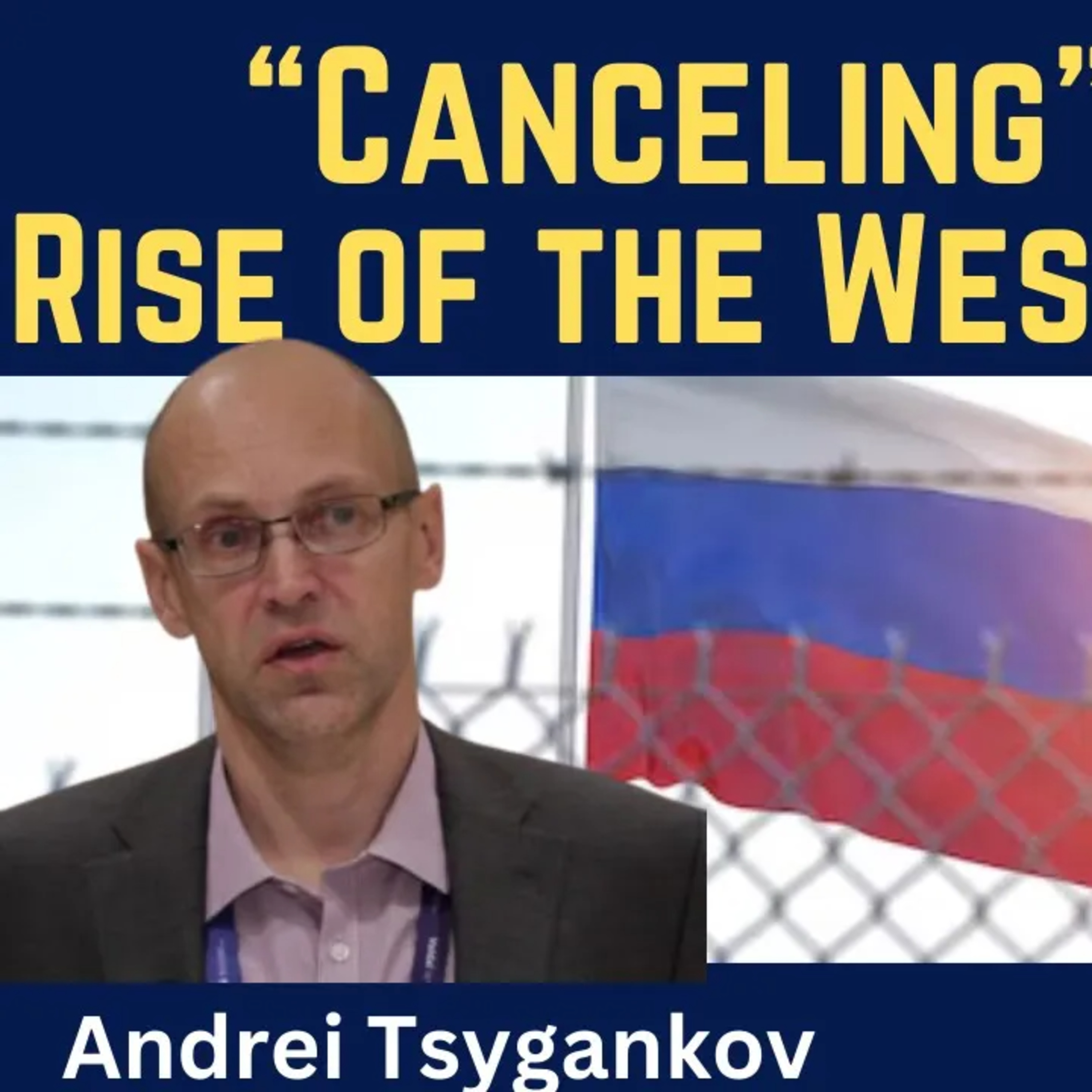Andrei Tsygankov: Canceling Russia - Rise of the Western Hawks