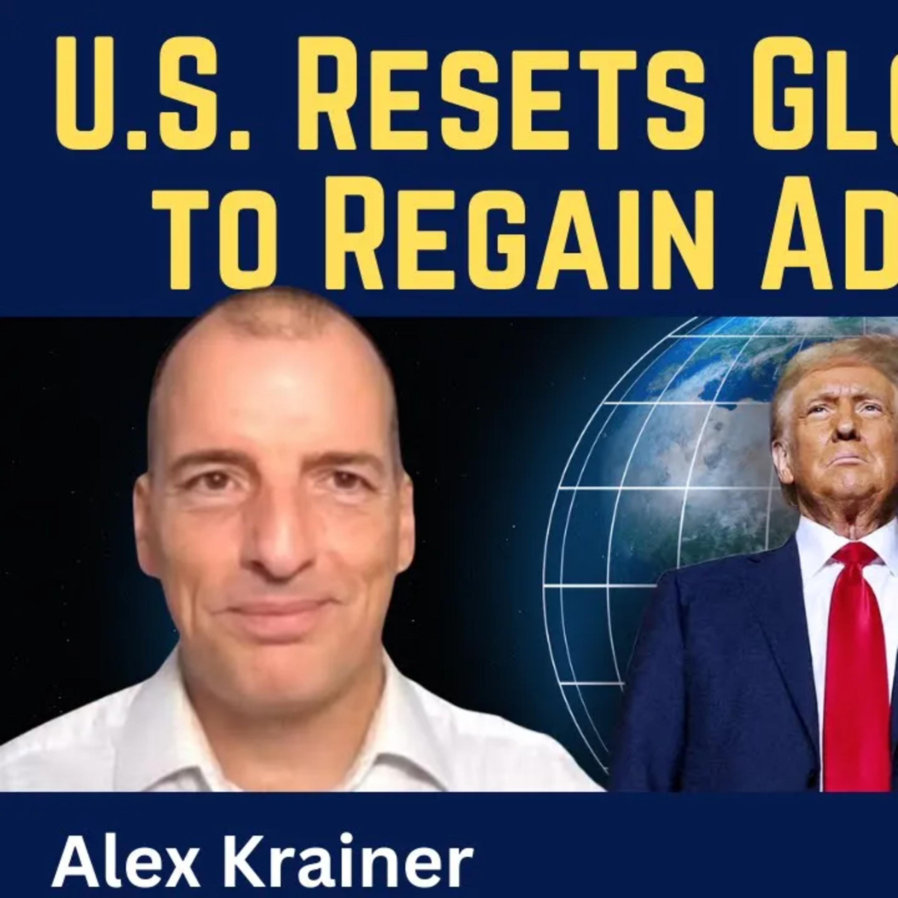 Alex Krainer: U.S. Resets Global Order to Regain Advantage