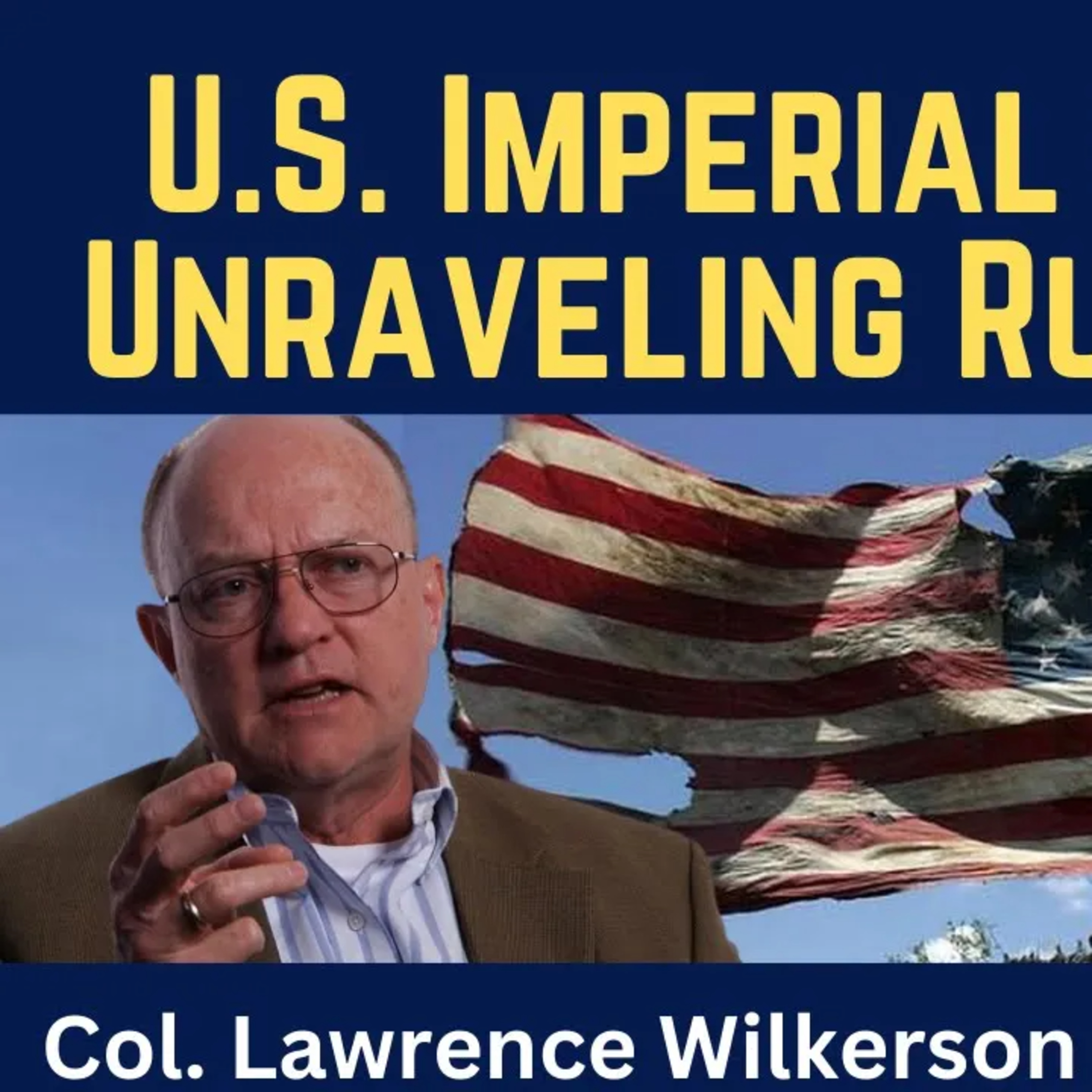 Lawrence Wilkerson: U.S. Imperial Decline & Unraveling Rule of Law