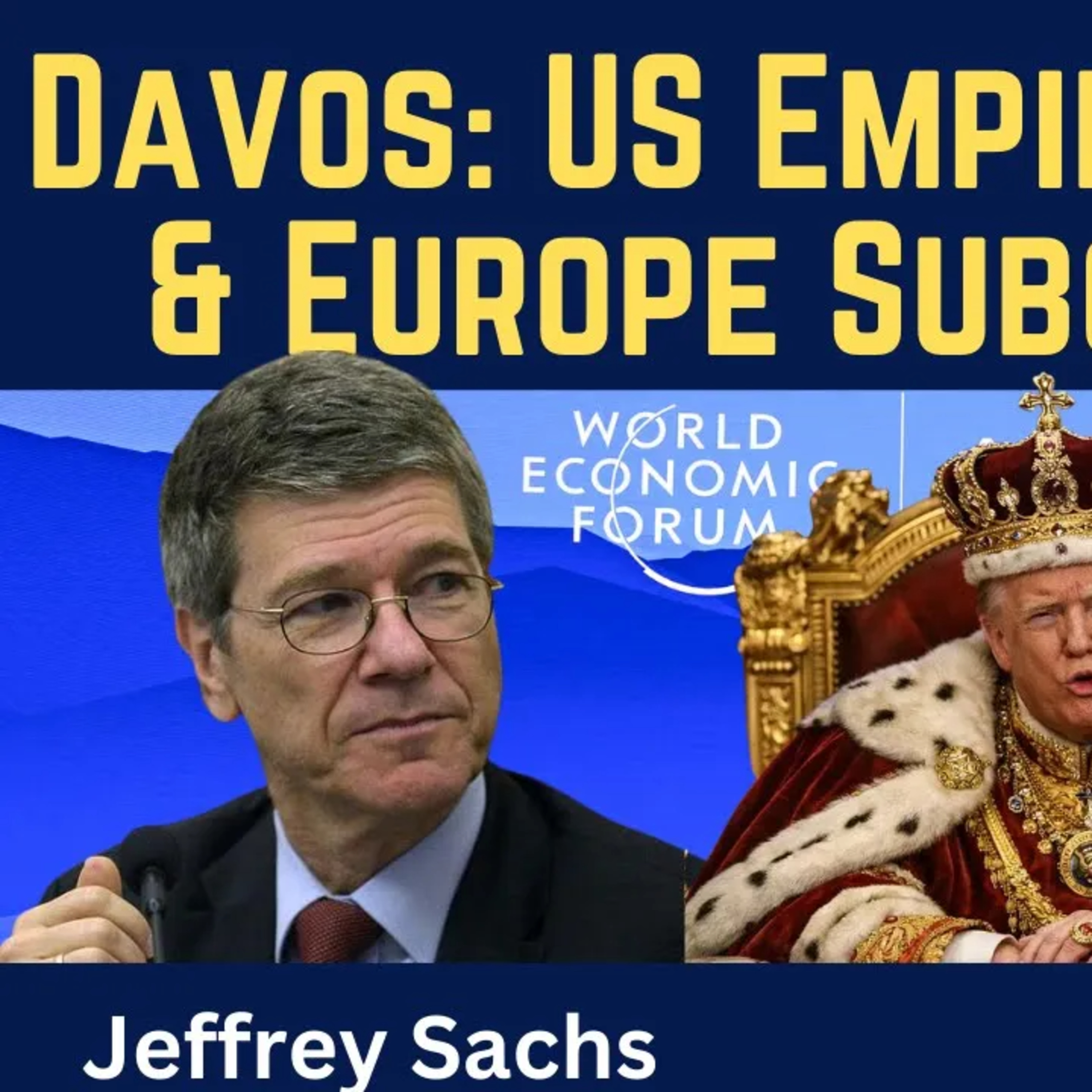 Jeffrey Sachs: Davos Revelation - US Empire Unhinged & Europe Subordinated