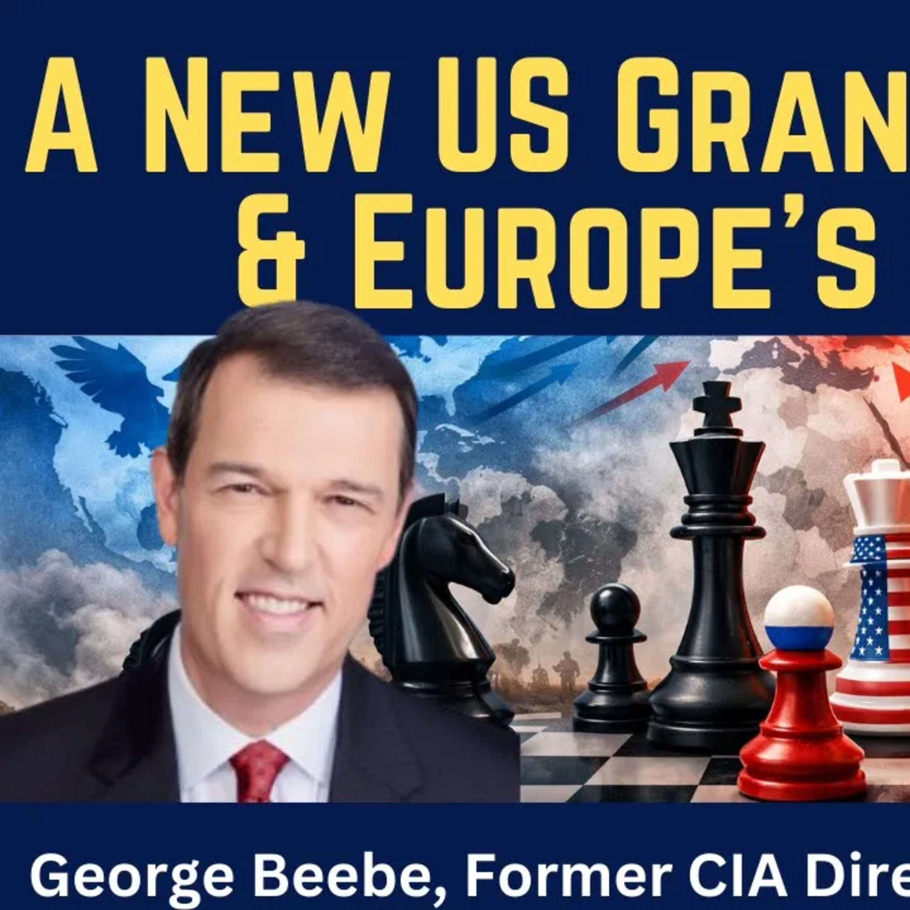 George Beebe: A New U.S. Grand Strategy & Europe's Strategic Failure