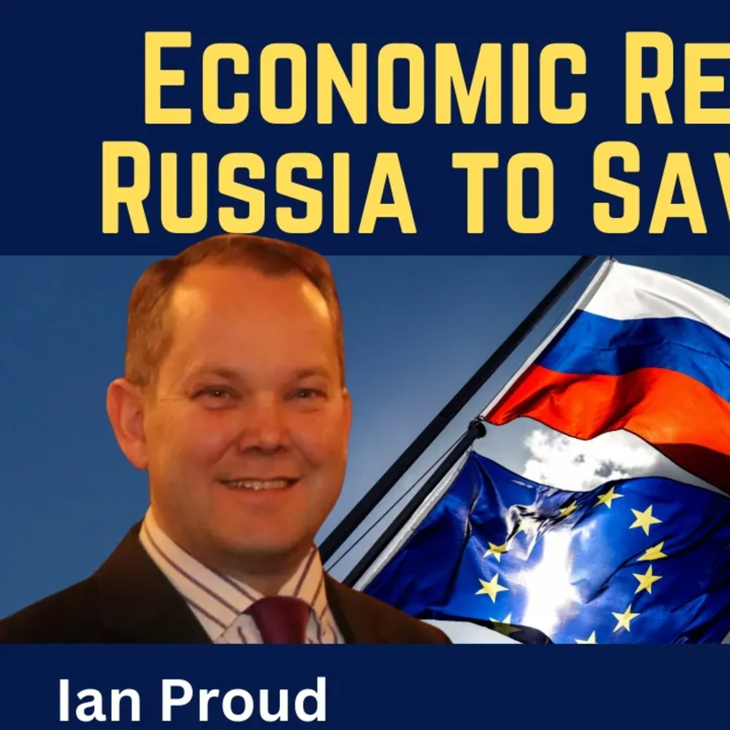 Ian Proud: Economic Reset with Russia to Save Europe