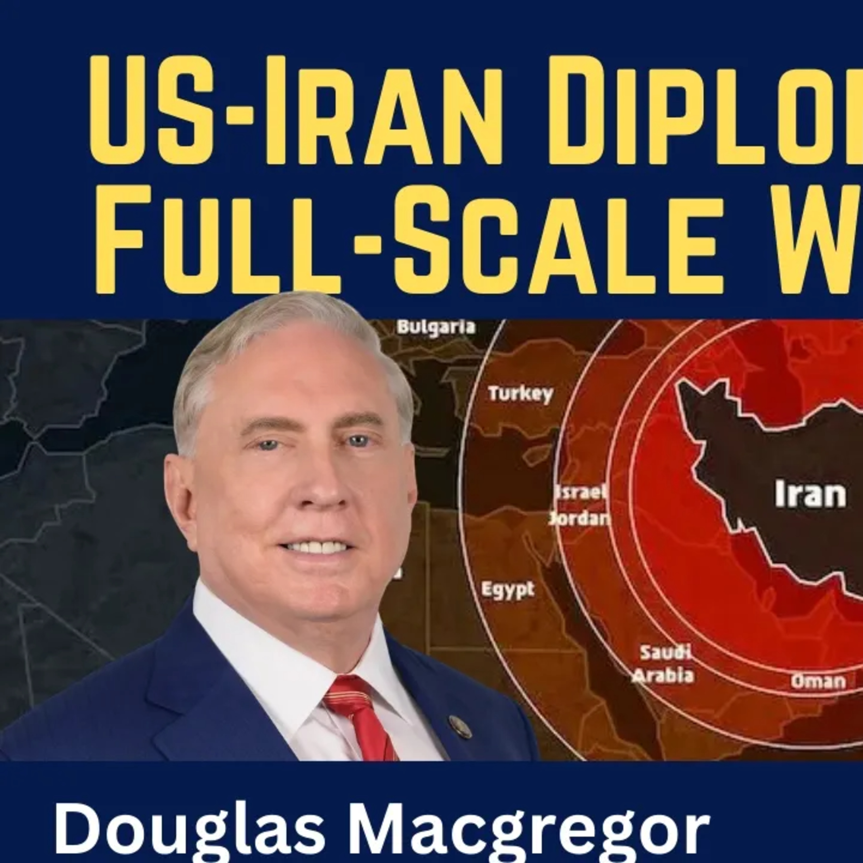 Douglas Macgregor: US-Iran Diplomacy Fail - Full-Scale War Coming Soon