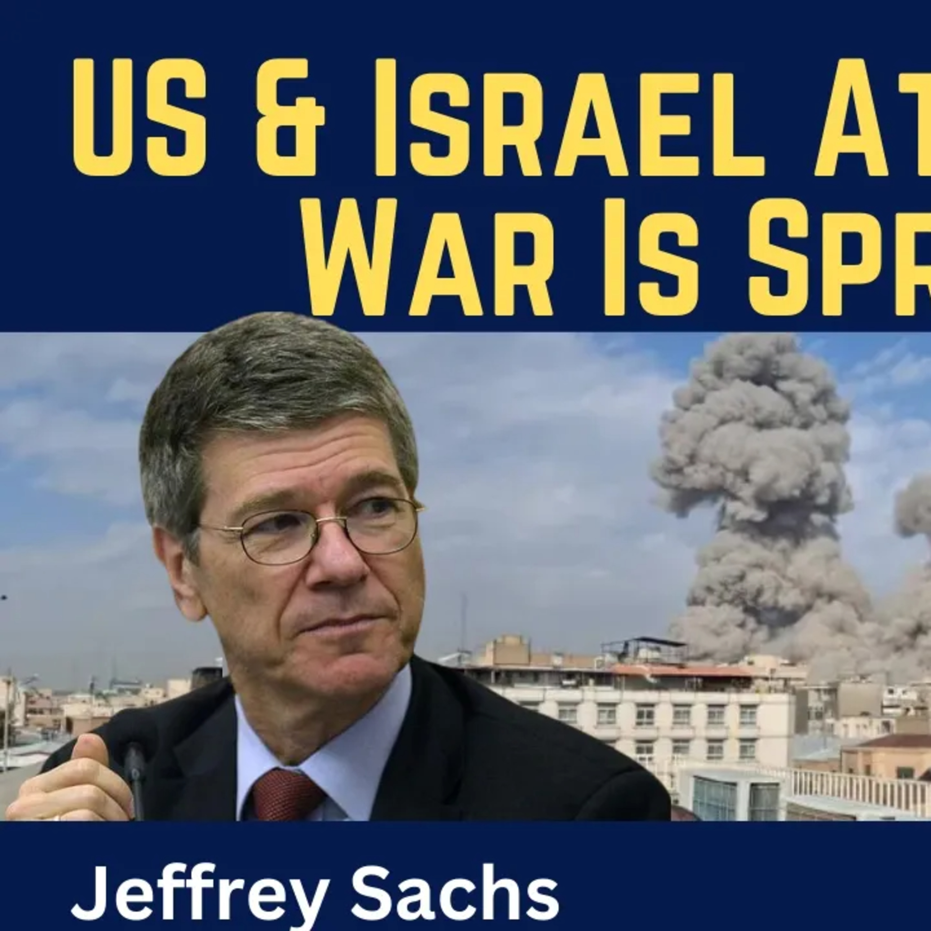 Jeffrey Sach: US & Israel Attack Iran - War Is Spreading Across the Region