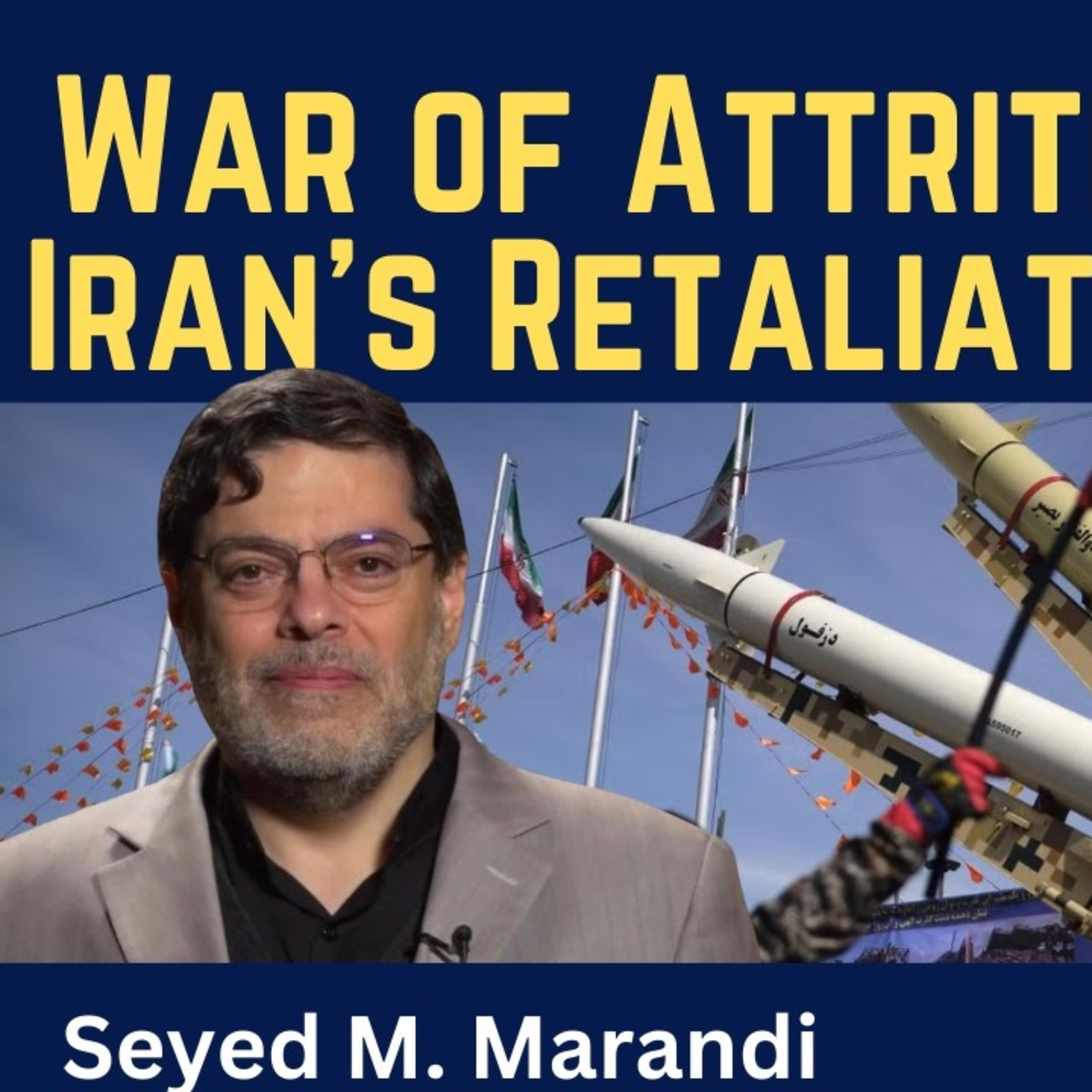 Seyed M. Marandi: War of Attrition - Iran's Retaliatory Strikes