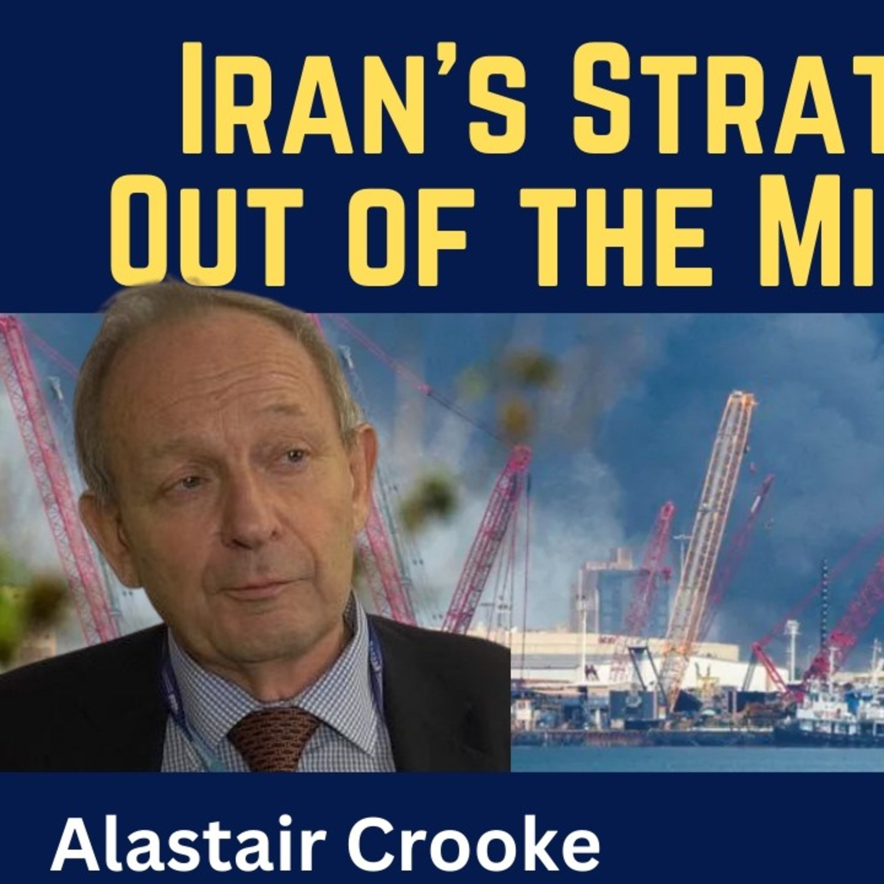 Alastair Crooke: Iran's Strategy - Evict the U.S. from the Middle East