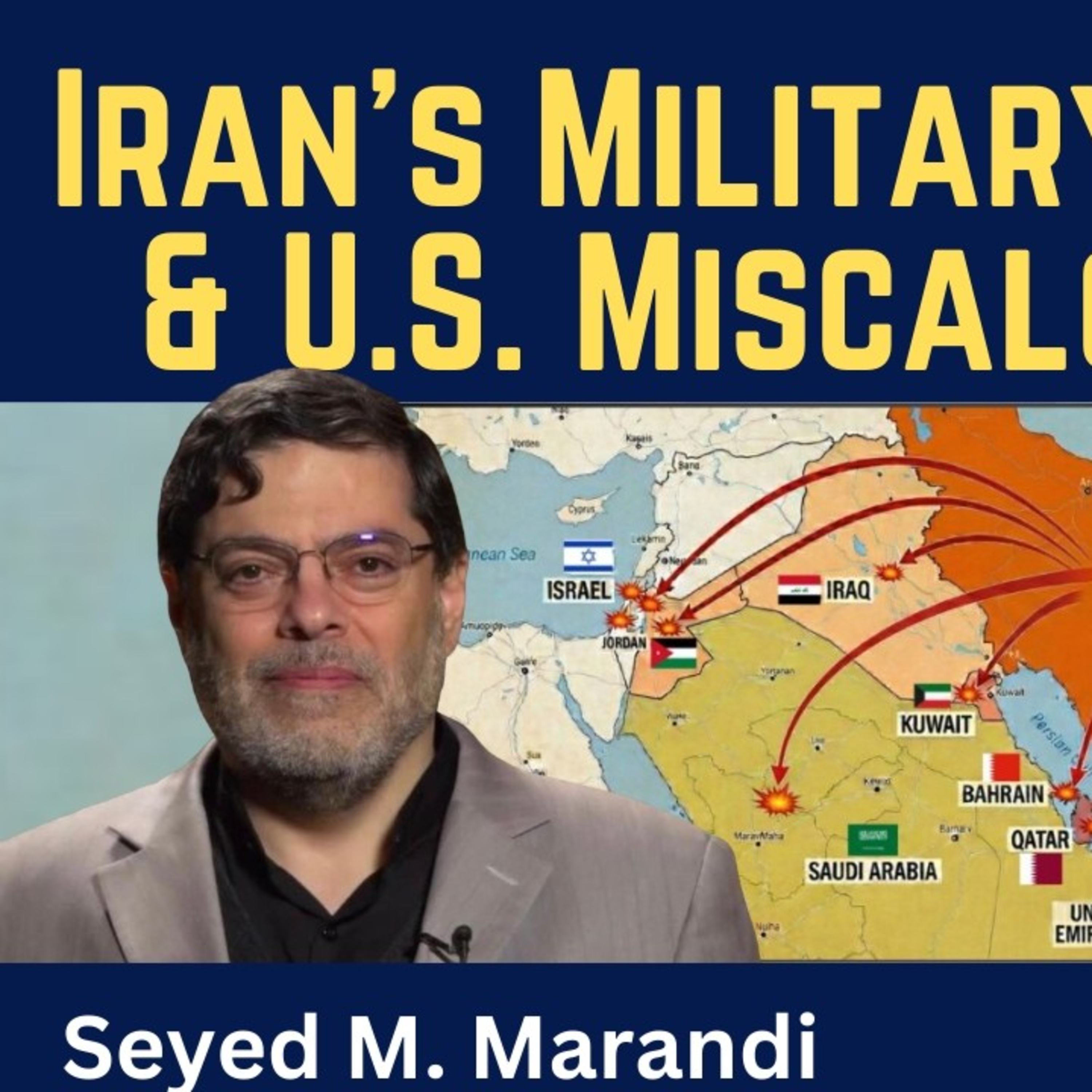 Seyed M. Marandi: Iran's Military Strategy & U.S. Miscalculations