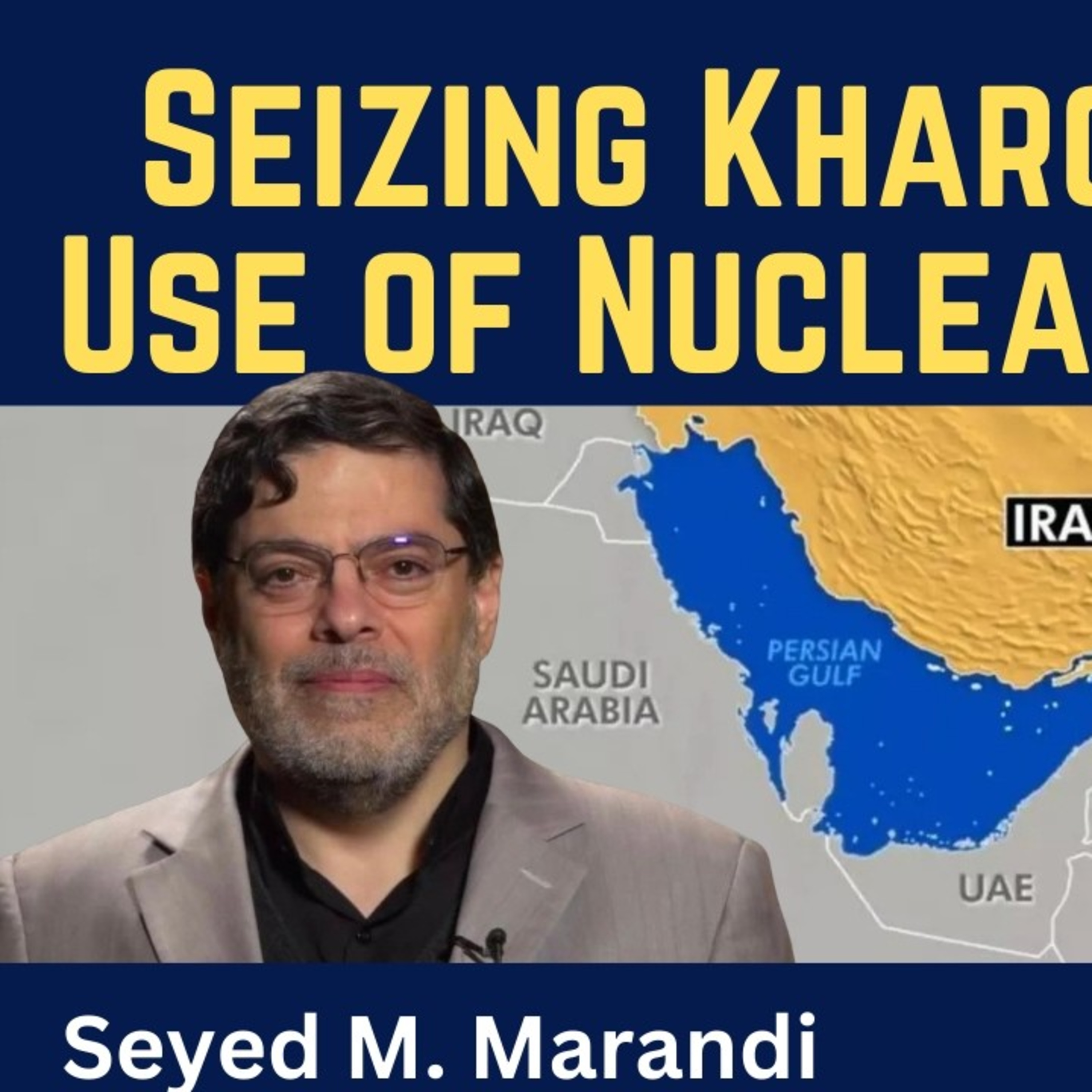 Seyed M. Marandi: Threat of Seizing Kharg Island & the Use of Nuclear Weapons