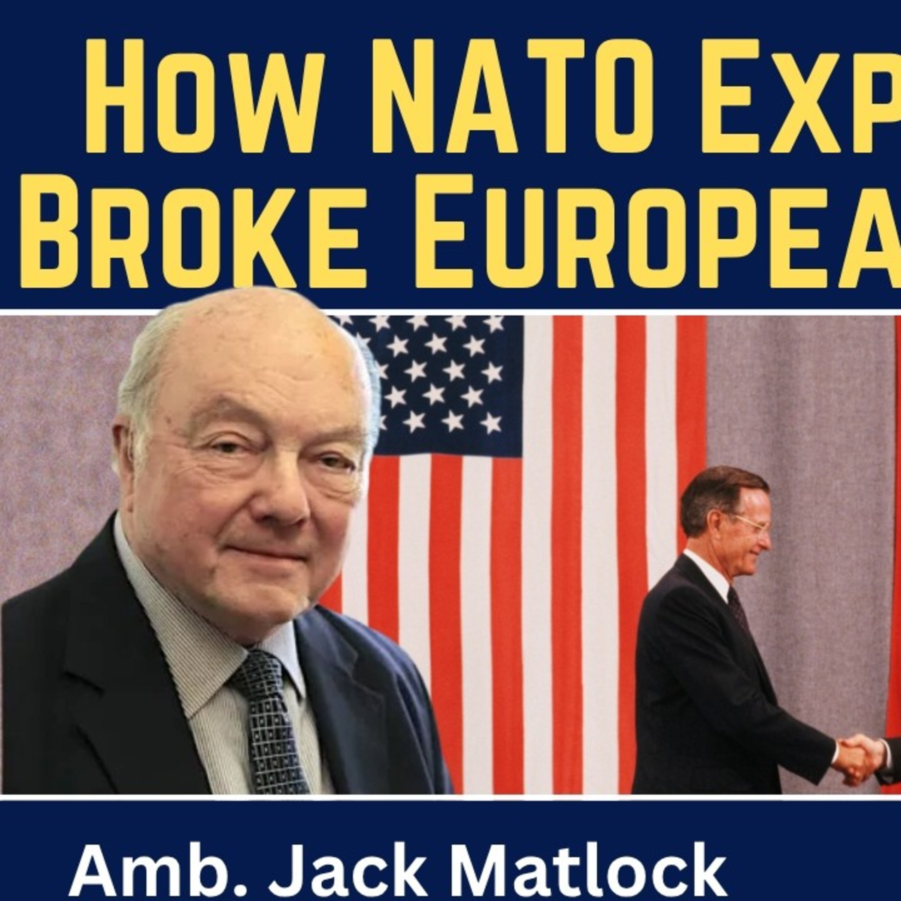 Jack Matlock: How NATO Expansionism Broke European Security