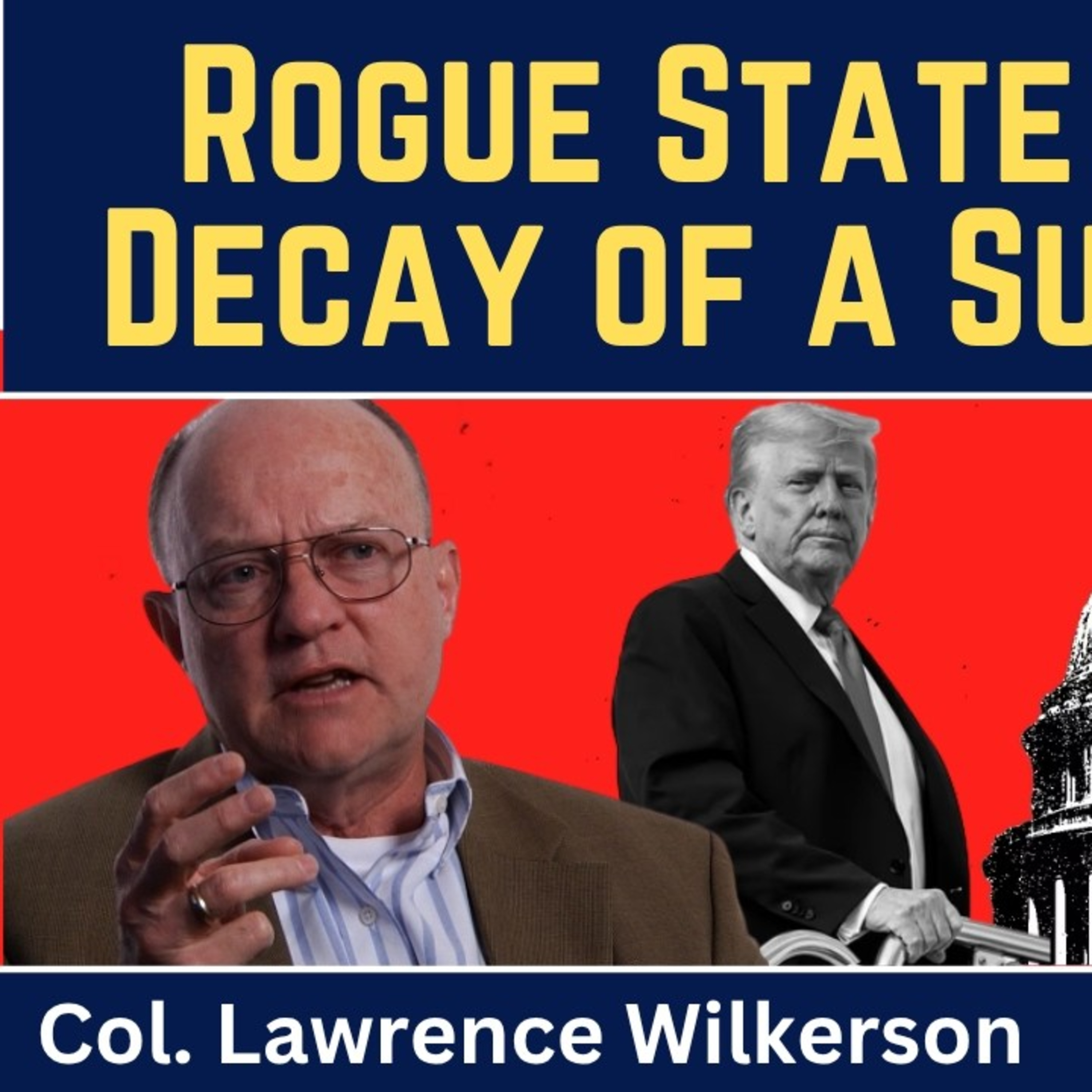 Lawrence Wilkerson: Rogue State America - Decay of a Superpower