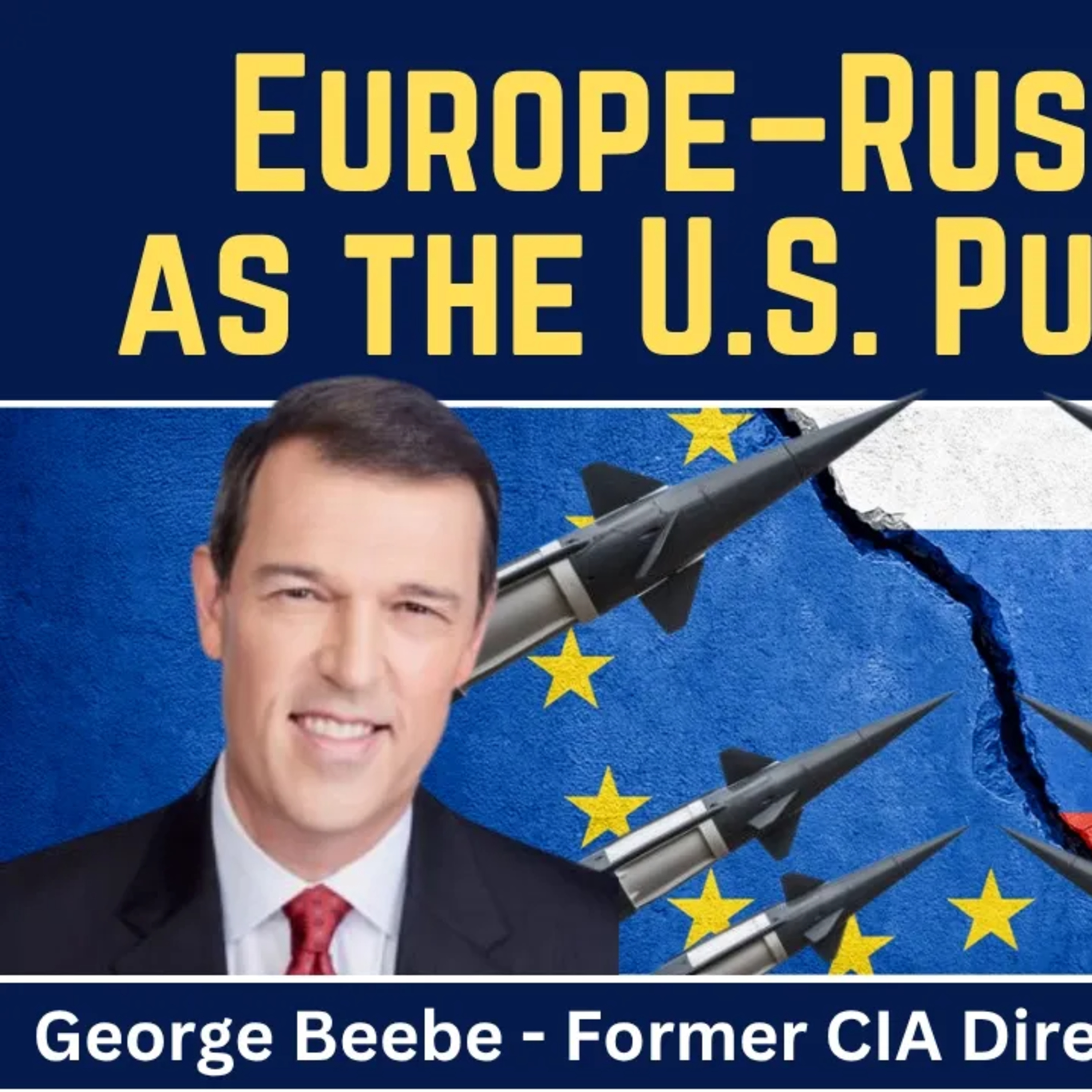 George Beebe: Europe-Russia War as the U.S. Pulls Back?
