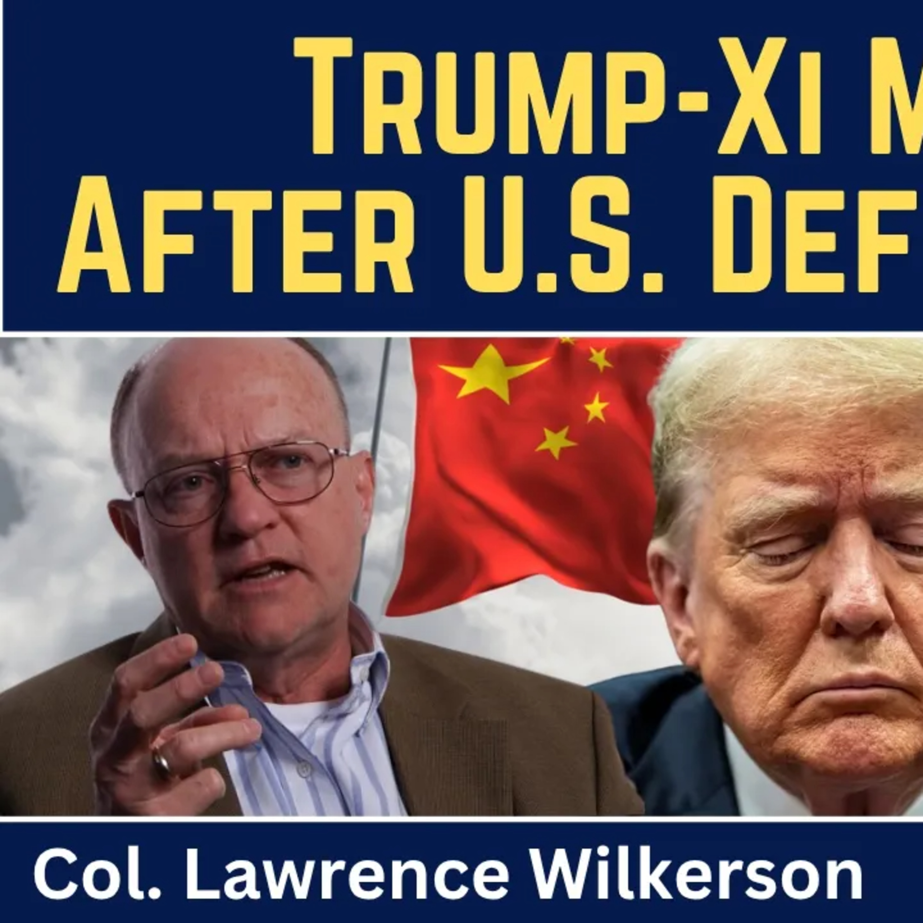 Lawrence Wilkerson: Trump-Xi Meeting After U.S. Defeat in Iran